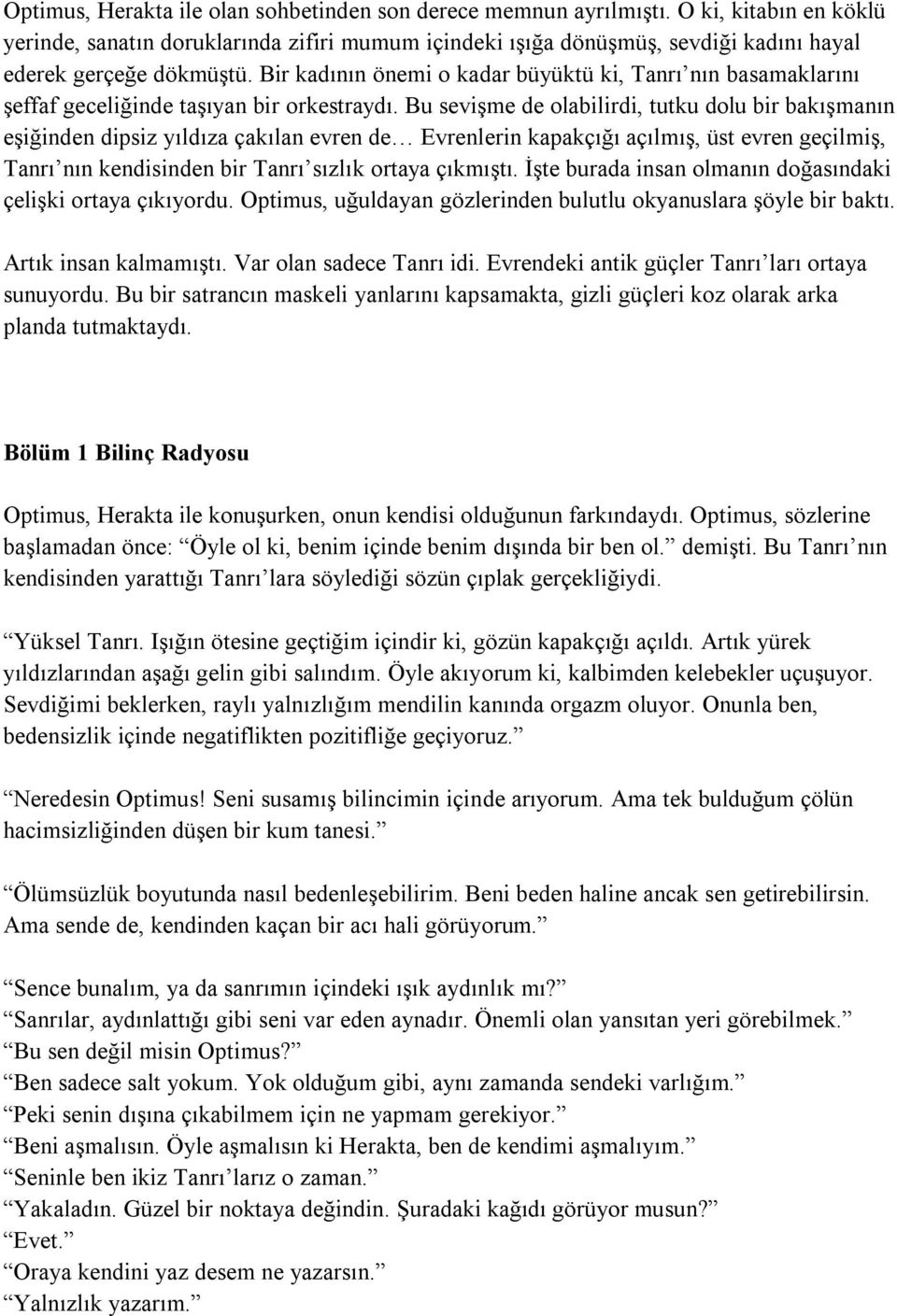 Bir kadının önemi o kadar büyüktü ki, Tanrı nın basamaklarını şeffaf geceliğinde taşıyan bir orkestraydı.