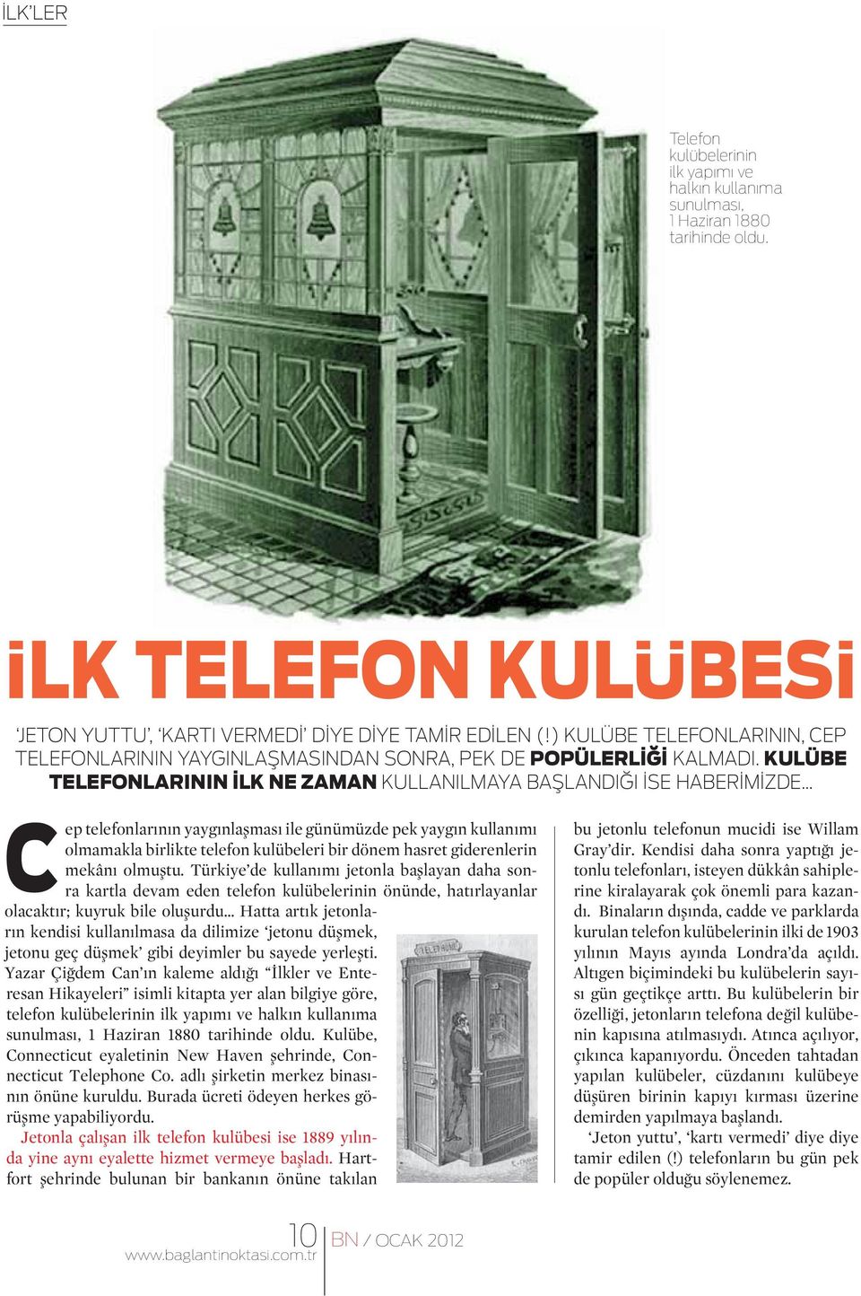 KULÜBE TELEFONLARININ İLK NE ZAMAN KULLANILMAYA BAŞLANDIĞI İSE HABERİMİZDE Cep telefonlarının yaygınlaşması ile günümüzde pek yaygın kullanımı olmamakla birlikte telefon kulübeleri bir dönem hasret