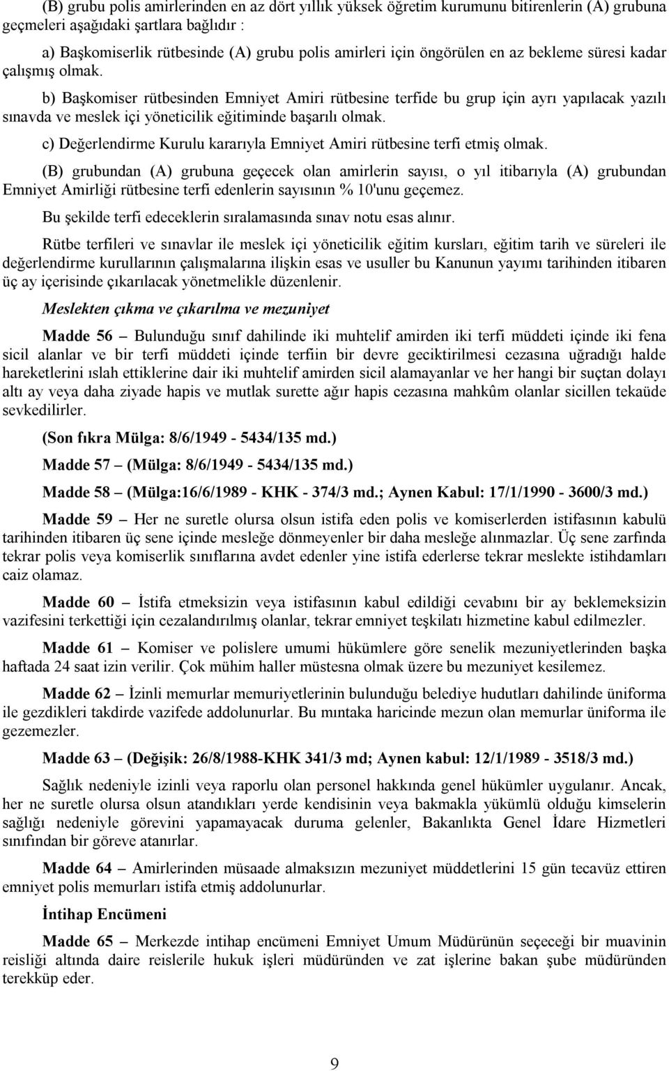 b) Başkomiser rütbesinden Emniyet Amiri rütbesine terfide bu grup için ayrı yapılacak yazılı sınavda ve meslek içi yöneticilik eğitiminde başarılı olmak.