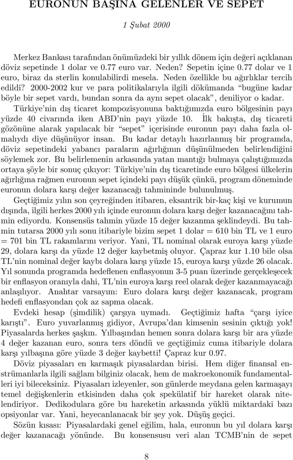 2000-2002 kur ve para politikalarıyla ilgili dökümanda bugüne kadar böyle bir sepet vardı, bundan sonra da aynı sepet olacak, deniliyor o kadar.