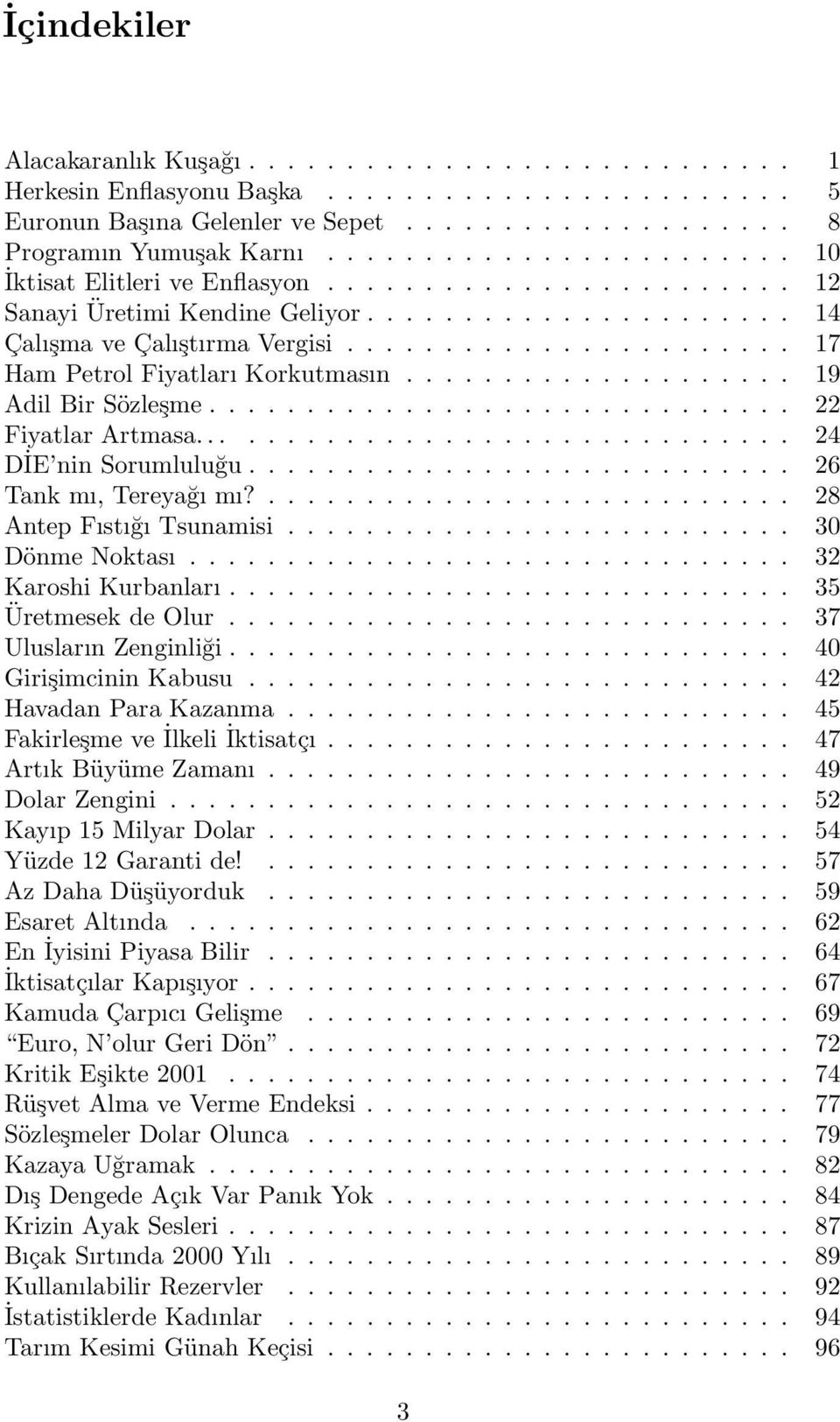 .. 17 Ham Petrol Fiyatları Korkutmasın.................... 19 Adil Bir Sözleşme.............................. 22 Fiyatlar Artmasa............................... 24 DİE nin Sorumluluğu.