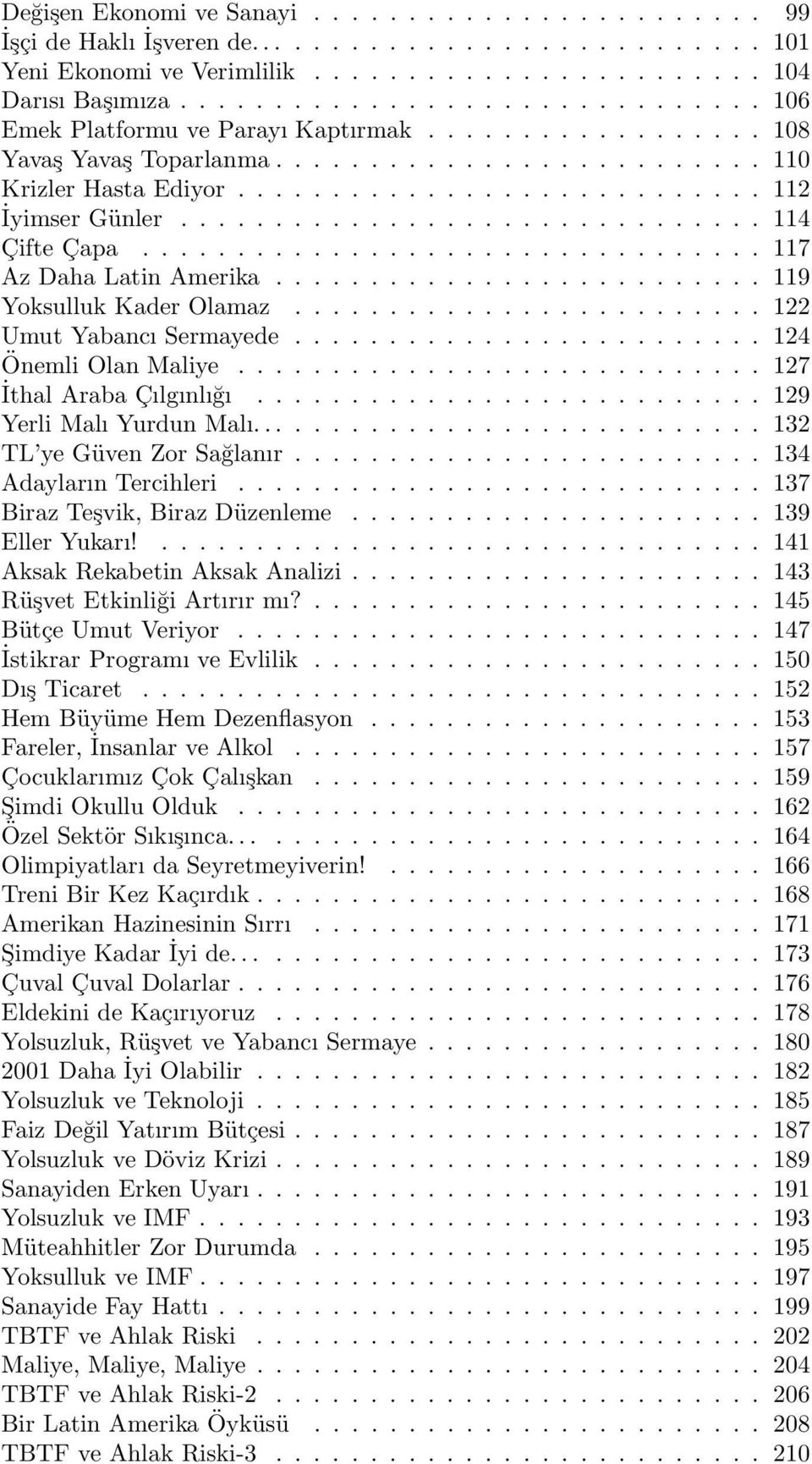 ................................ 117 AzDahaLatinAmerika...119 Yoksulluk Kader Olamaz......................... 122 Umut Yabancı Sermayede......................... 124 Önemli Olan Maliye.