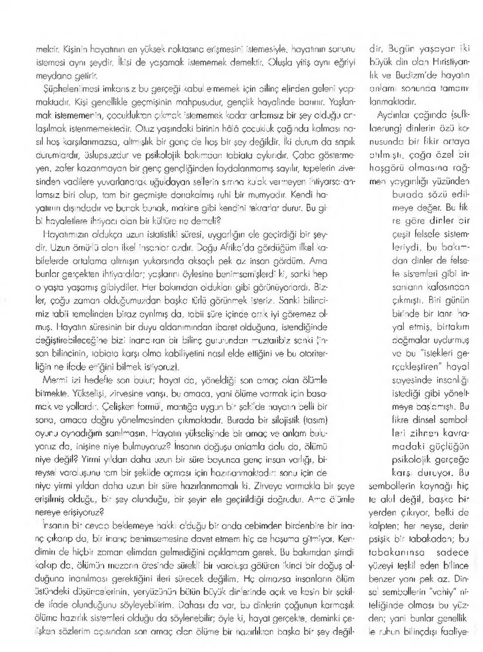 Yaşlanmak istememeni, çocukluktan çıkmak, rstememek '<adar arlamsız bir şey c d u ğ j anlaşılmak istenmemekledir.