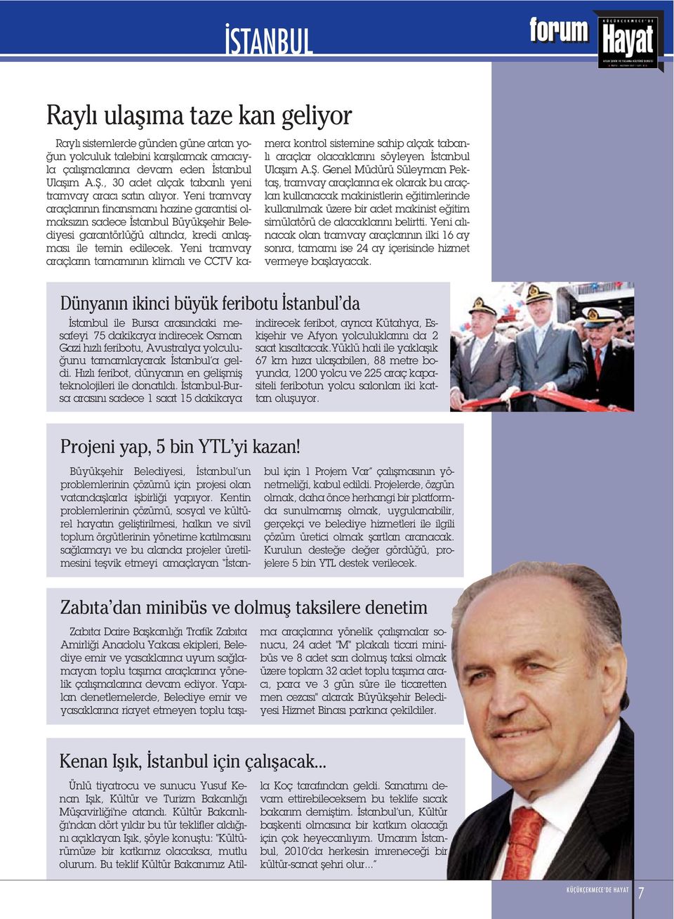 Yeni ramvay araçlar n n finansman hazine garanisi olmaks z n sadece sanbul Büyükflehir Belediyesi garanörlü ü al nda, kredi anlaflmas ile emin edilecek.