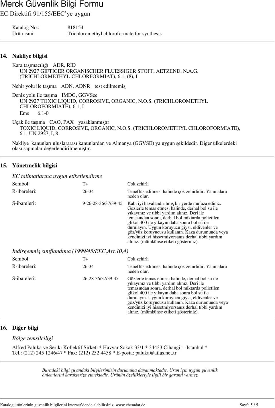 1-0 Uçak ile taşıma CAO, PAX yasaklanmıştır TOXIC LIQUID, CORROSIVE, ORGANIC, N.O.S. (TRICHLOROMETHYL CHLOROFORMIATE), 6.