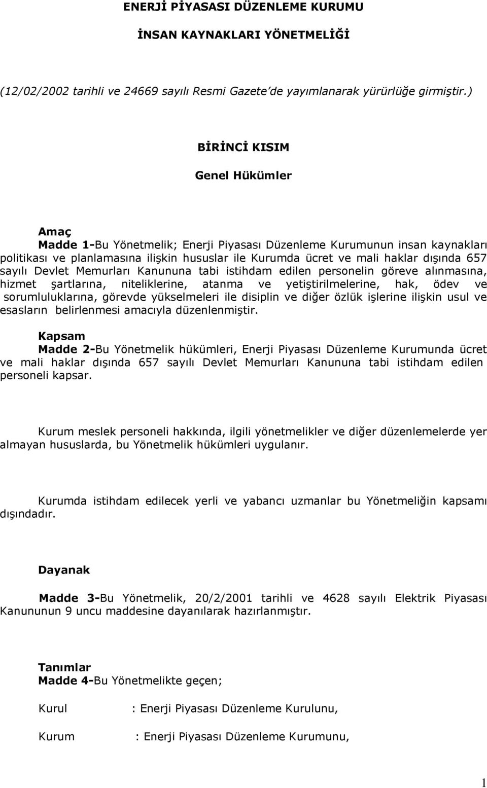 657 sayılı Devlet Memurları Kanununa tabi istihdam edilen personelin göreve alınmasına, hizmet şartlarına, niteliklerine, atanma ve yetiştirilmelerine, hak, ödev ve sorumluluklarına, görevde