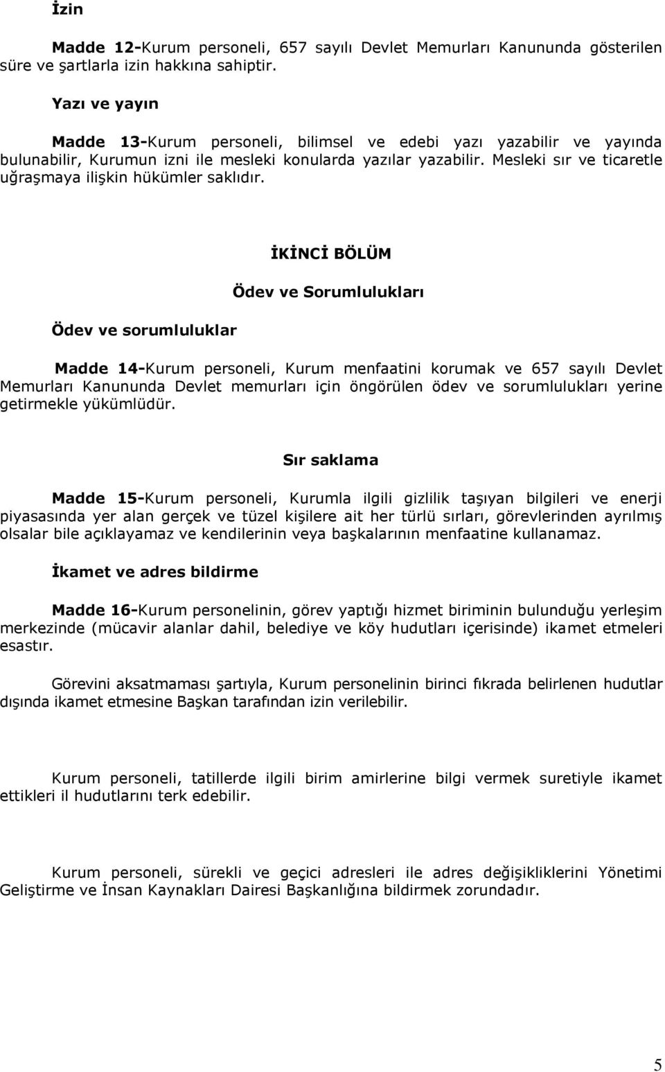 Mesleki sır ve ticaretle uğraşmaya ilişkin hükümler saklıdır.