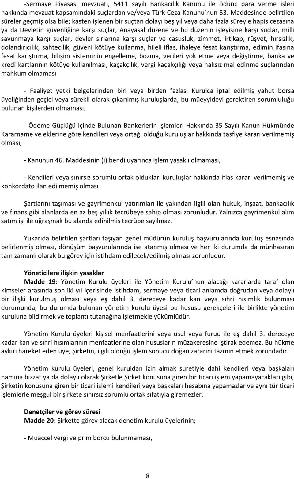 işleyişine karşı suçlar, milli savunmaya karşı suçlar, devler sırlarına karşı suçlar ve casusluk, zimmet, irtikap, rüşvet, hırsızlık, dolandırıcılık, sahtecilik, güveni kötüye kullanma, hileli iflas,