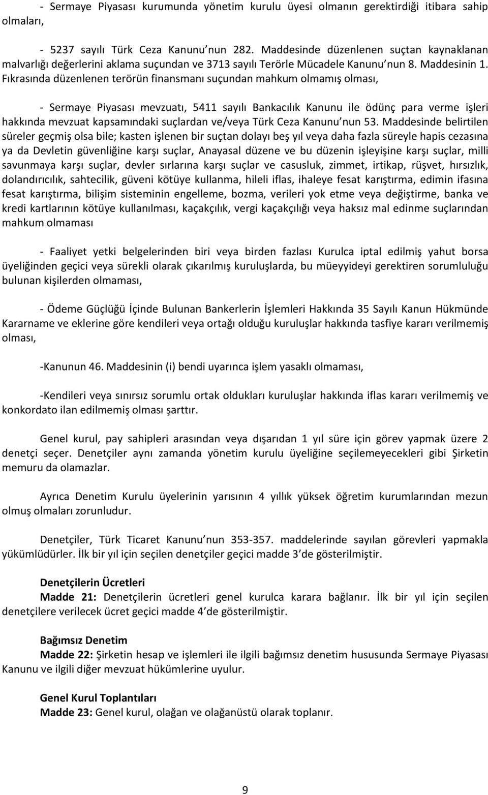 Fıkrasında düzenlenen terörün finansmanı suçundan mahkum olmamış olması, - Sermaye Piyasası mevzuatı, 5411 sayılı Bankacılık Kanunu ile ödünç para verme işleri hakkında mevzuat kapsamındaki suçlardan