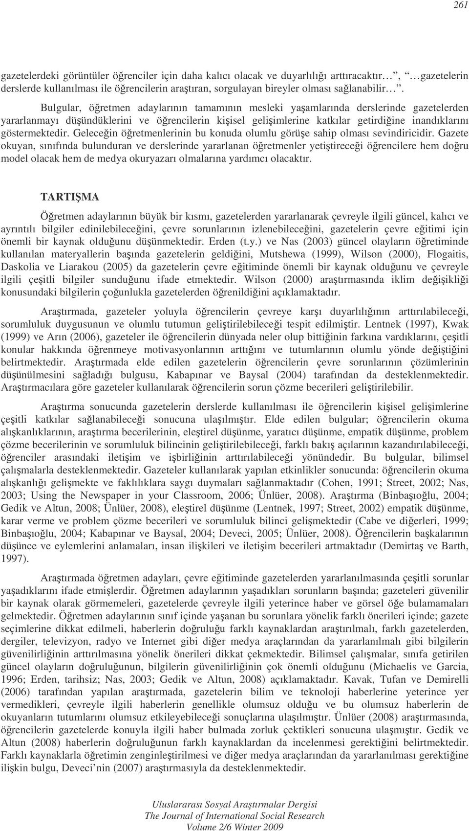 Gelecein öretmenlerinin bu konuda olumlu görüe sahip olması sevindiricidir.