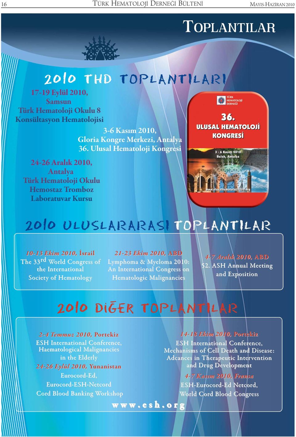 ASH Annual Meeting and Exposition 2010 Diger TOPLANTILAR 1 2-4 Temmuz 2010, Portekiz ESH International Conference, Haematological Malignancies in the Elderly 24-26 Eylül 2010, Yunanistan Eurocord-Ed,