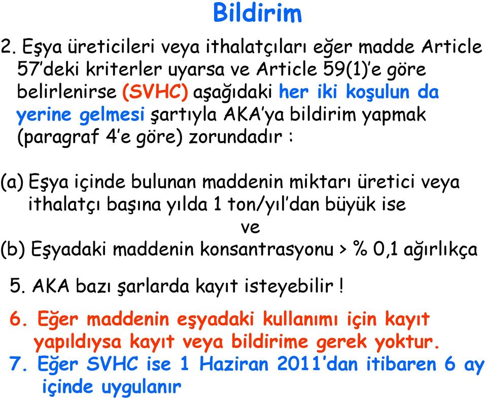 da yerine gelmesi şartıyla AKA ya bildirim yapmak (paragraf 4 e göre) zorundadır : (a) Eşya içinde bulunan maddenin miktarı üretici veya ithalatçı