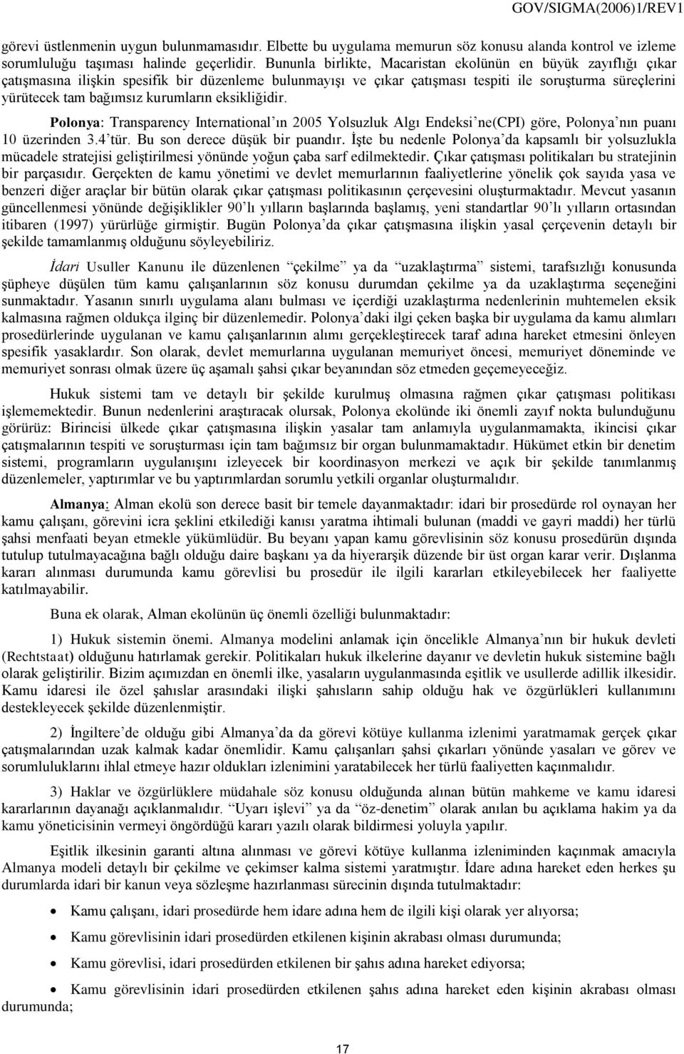 kurumların eksikliğidir. Polonya: Transparency International ın 2005 Yolsuzluk Algı Endeksi ne(cpi) göre, Polonya nın puanı 10 üzerinden 3.4 tür. Bu son derece düşük bir puandır.