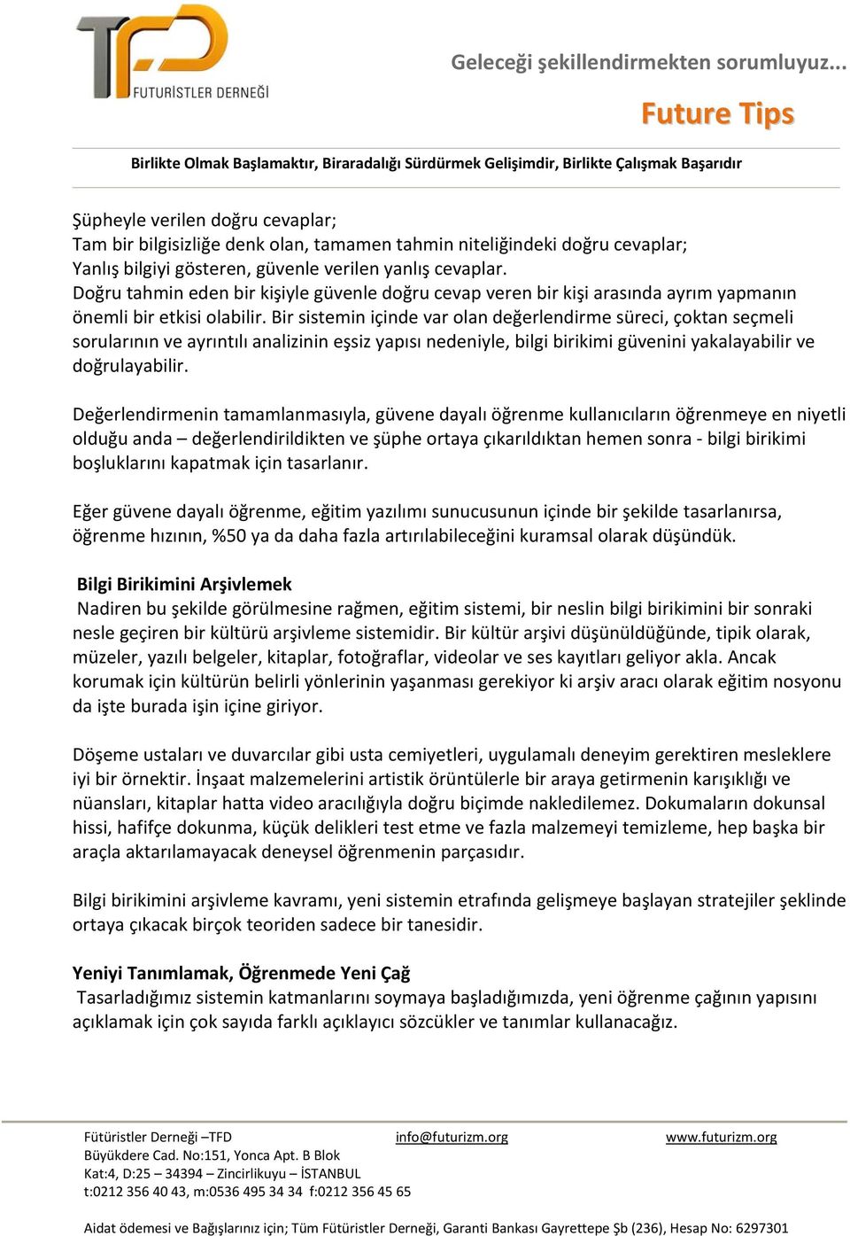 Bir sistemin içinde var olan değerlendirme süreci, çoktan seçmeli sorularının ve ayrıntılı analizinin eşsiz yapısı nedeniyle, bilgi birikimi güvenini yakalayabilir ve doğrulayabilir.