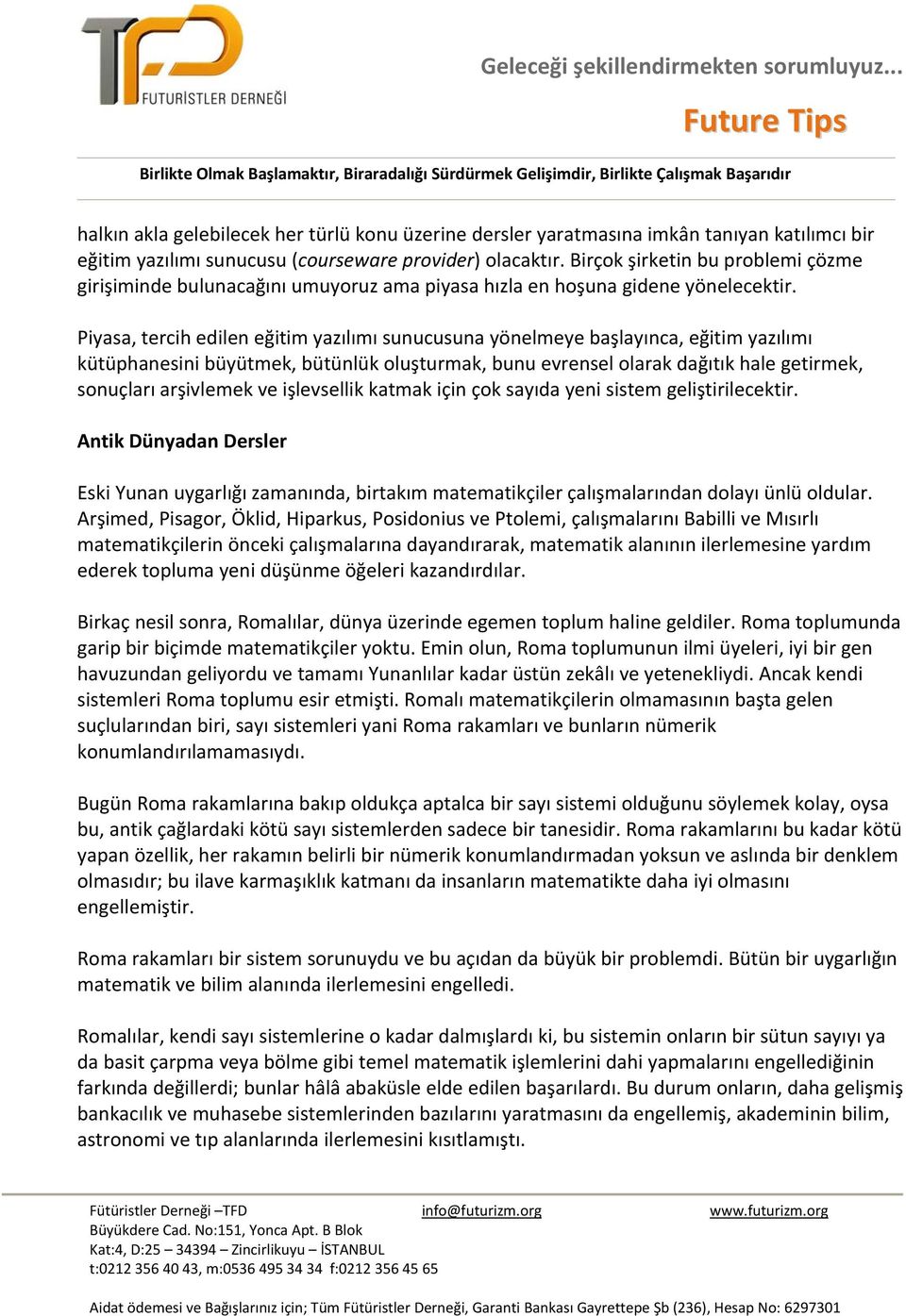 Piyasa, tercih edilen eğitim yazılımı sunucusuna yönelmeye başlayınca, eğitim yazılımı kütüphanesini büyütmek, bütünlük oluşturmak, bunu evrensel olarak dağıtık hale getirmek, sonuçları arşivlemek ve