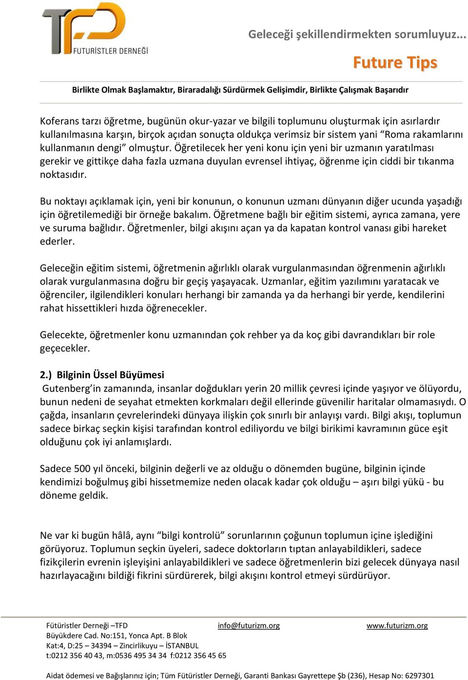 Bu noktayı açıklamak için, yeni bir konunun, o konunun uzmanı dünyanın diğer ucunda yaşadığı için öğretilemediği bir örneğe bakalım.