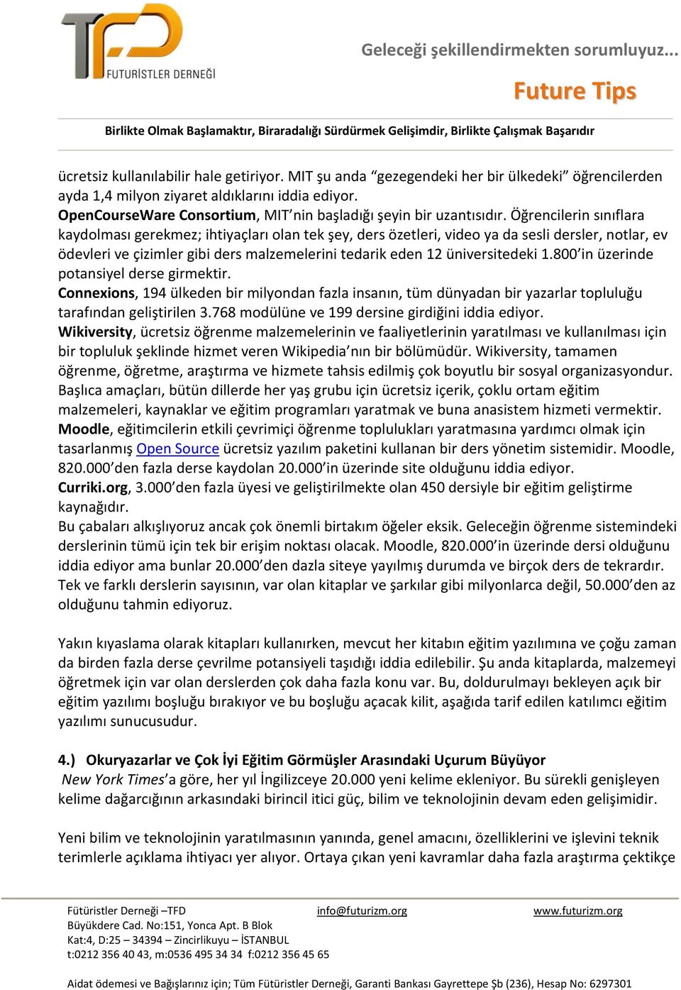 Öğrencilerin sınıflara kaydolması gerekmez; ihtiyaçları olan tek şey, ders özetleri, video ya da sesli dersler, notlar, ev ödevleri ve çizimler gibi ders malzemelerini tedarik eden 12 üniversitedeki