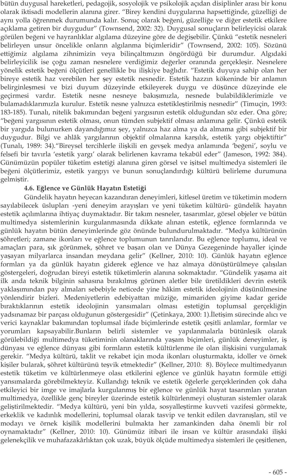 Duygusal sonuçların belirleyicisi olarak görülen beeni ve hayranlıklar algılama düzeyine göre de deiebilir.