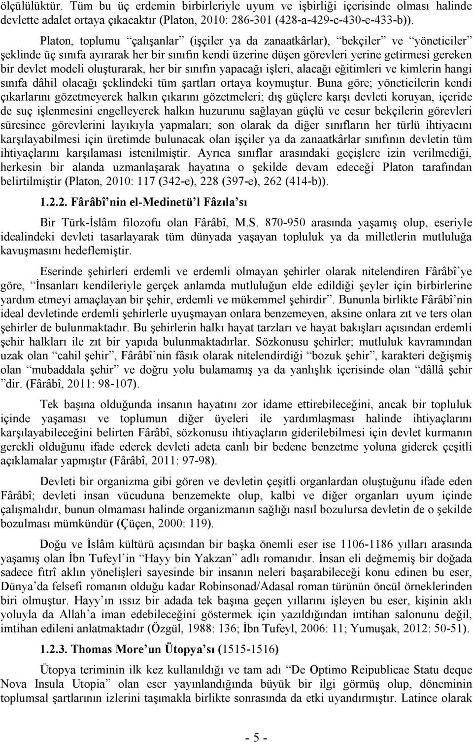 oluşturarak, her bir sınıfın yapacağı işleri, alacağı eğitimleri ve kimlerin hangi sınıfa dâhil olacağı şeklindeki tüm şartları ortaya koymuştur.