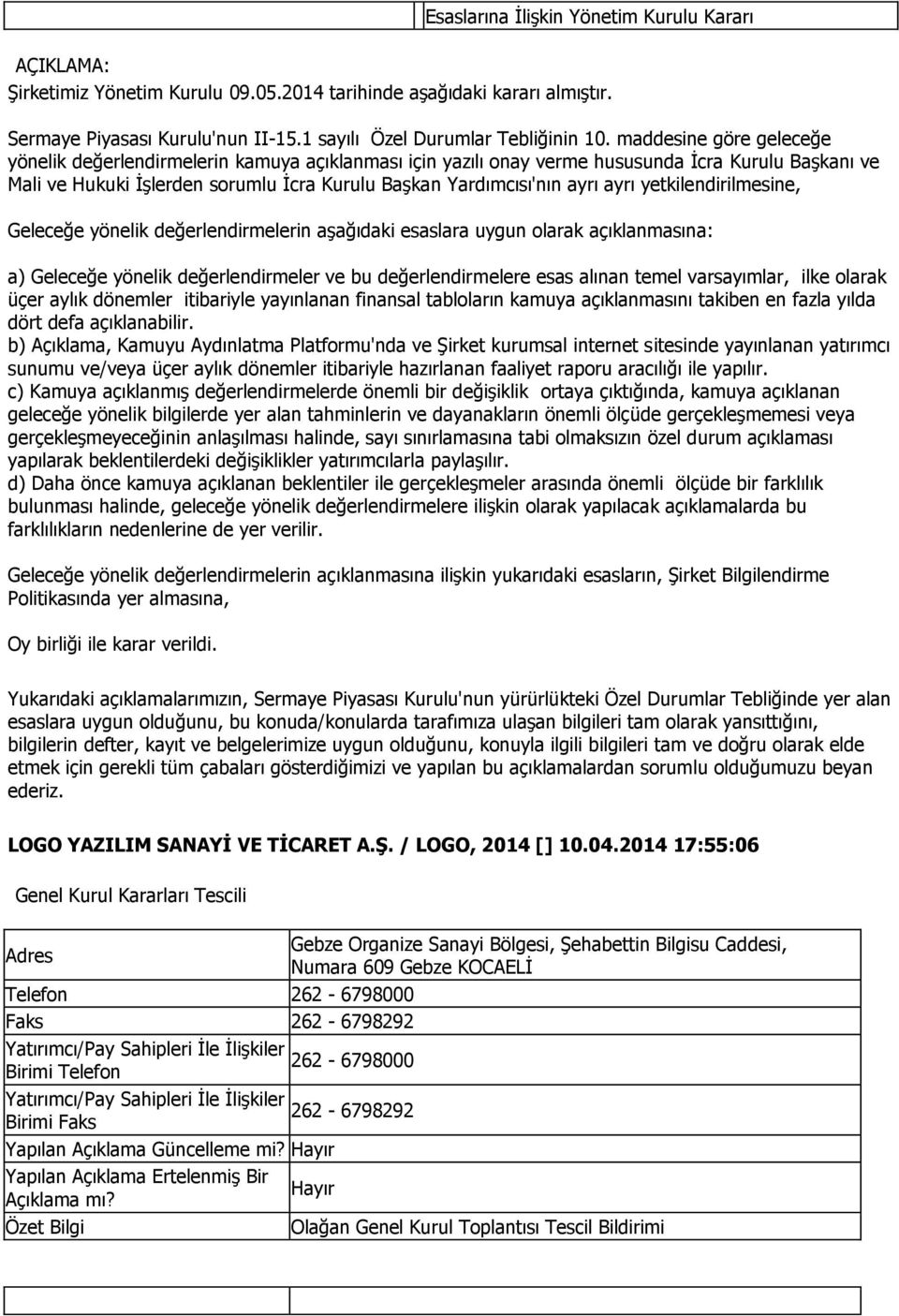 ayrı yetkilendirilmesine, Geleceğe yönelik değerlendirmelerin aşağıdaki esaslara uygun olarak açıklanmasına a) Geleceğe yönelik değerlendirmeler ve bu değerlendirmelere esas alınan temel varsayımlar,