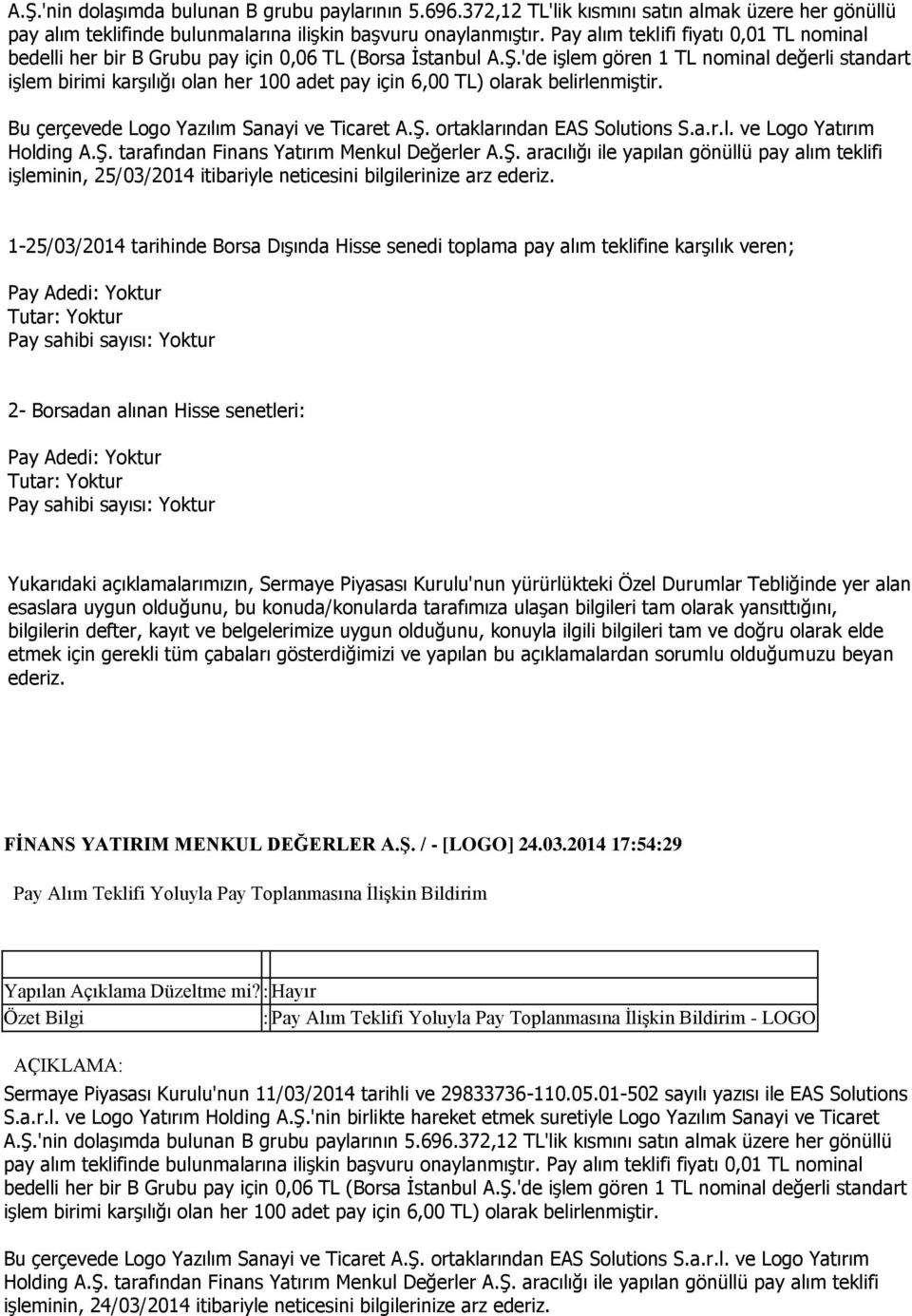 'de işlem gören 1 TL nominal değerli standart işlem birimi karşılığı olan her 100 adet pay için 6,00 TL) olarak belirlenmiştir. Bu çerçevede Logo Yazılım Sanayi ve Ticaret A.Ş.