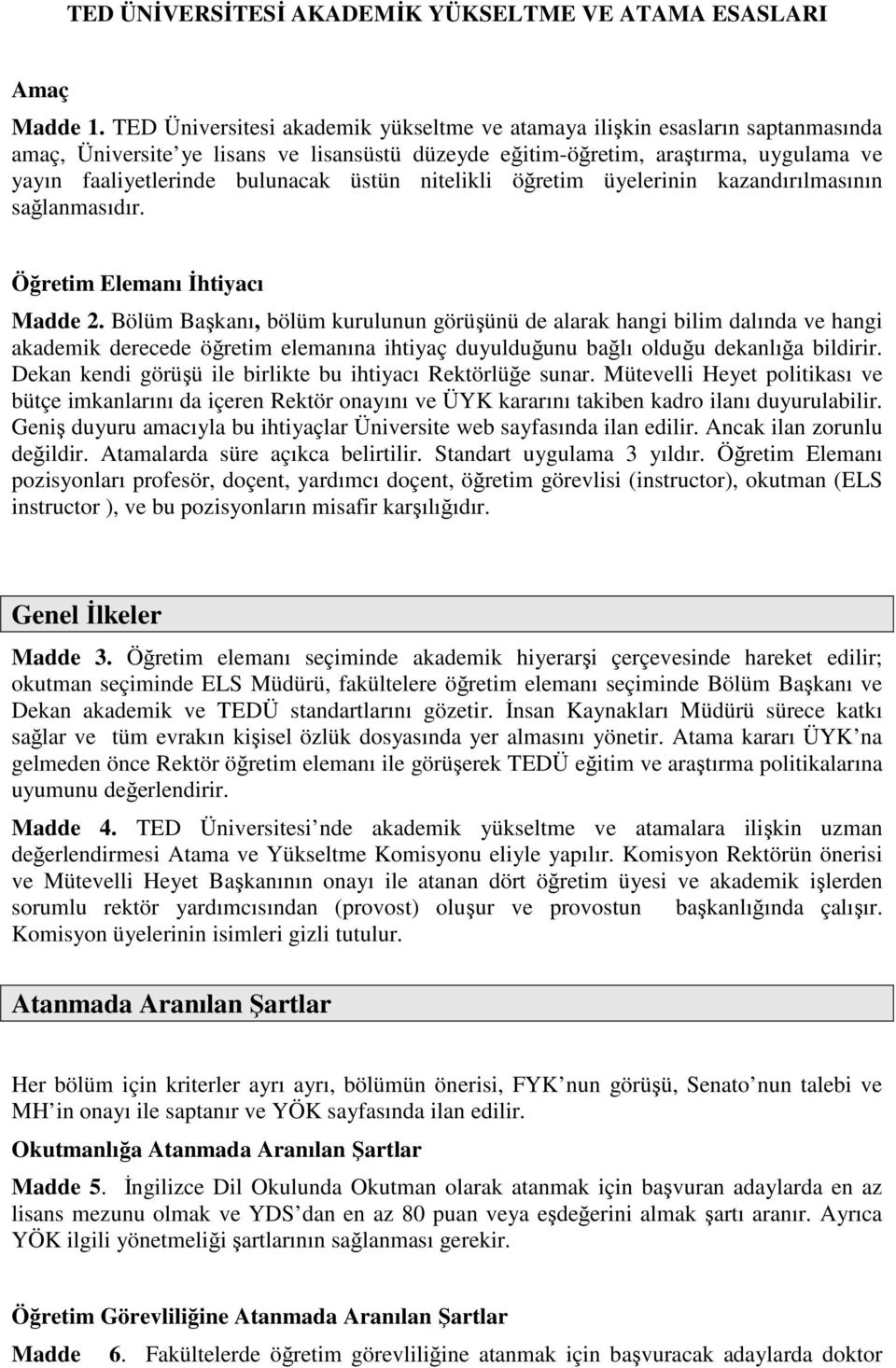 üstün nitelikli öğretim üyelerinin kazandırılmasının sağlanmasıdır. Öğretim Elemanı İhtiyacı Madde 2.