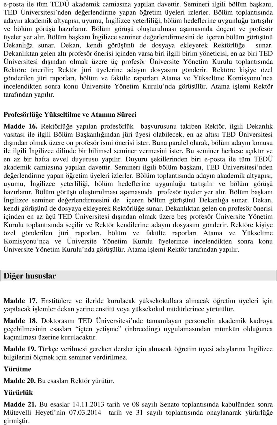 Bölüm görüşü oluşturulması aşamasında doçent ve profesör üyeler yer alır. Bölüm başkanı İngilizce seminer değerlendirmesini de içeren bölüm görüşünü Dekanlığa sunar.