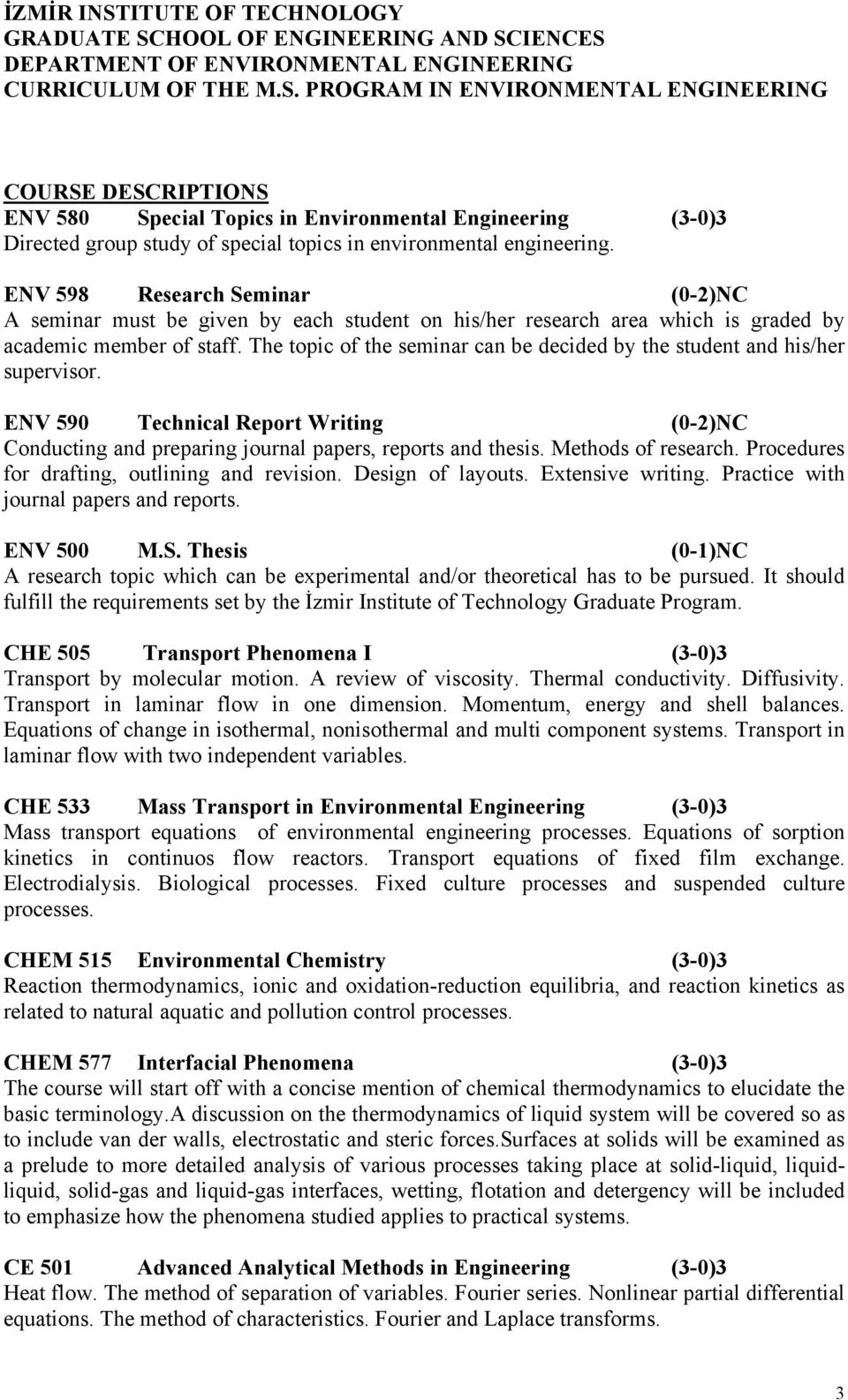 The topic of the seminar can be decided by the student and his/her supervisor. ENV 590 Technical Report Writing (0-2)NC Conducting and preparing journal papers, reports and thesis.