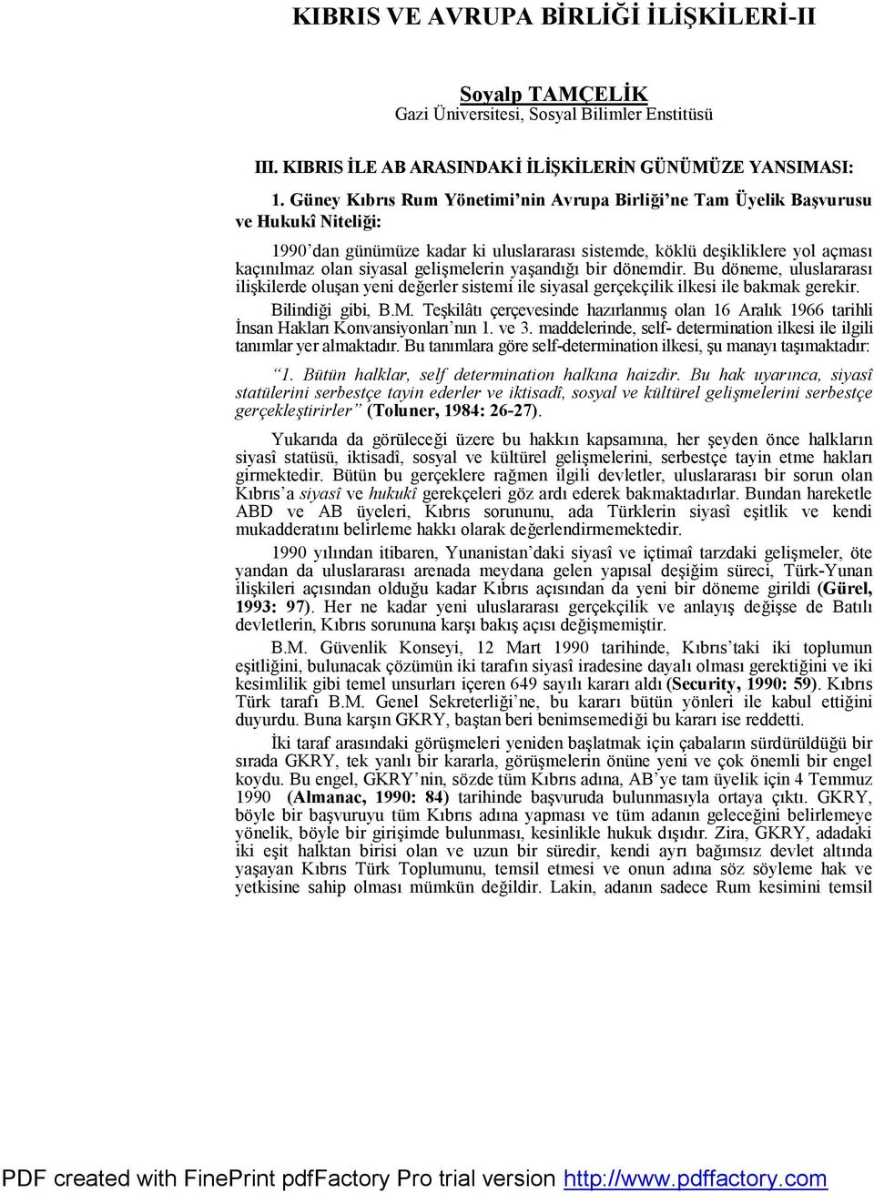 gelişmelerin yaşandığı bir dönemdir. Bu döneme, uluslararası ilişkilerde oluşan yeni değerler sistemi ile siyasal gerçekçilik ilkesi ile bakmak gerekir. Bilindiği gibi, B.M.