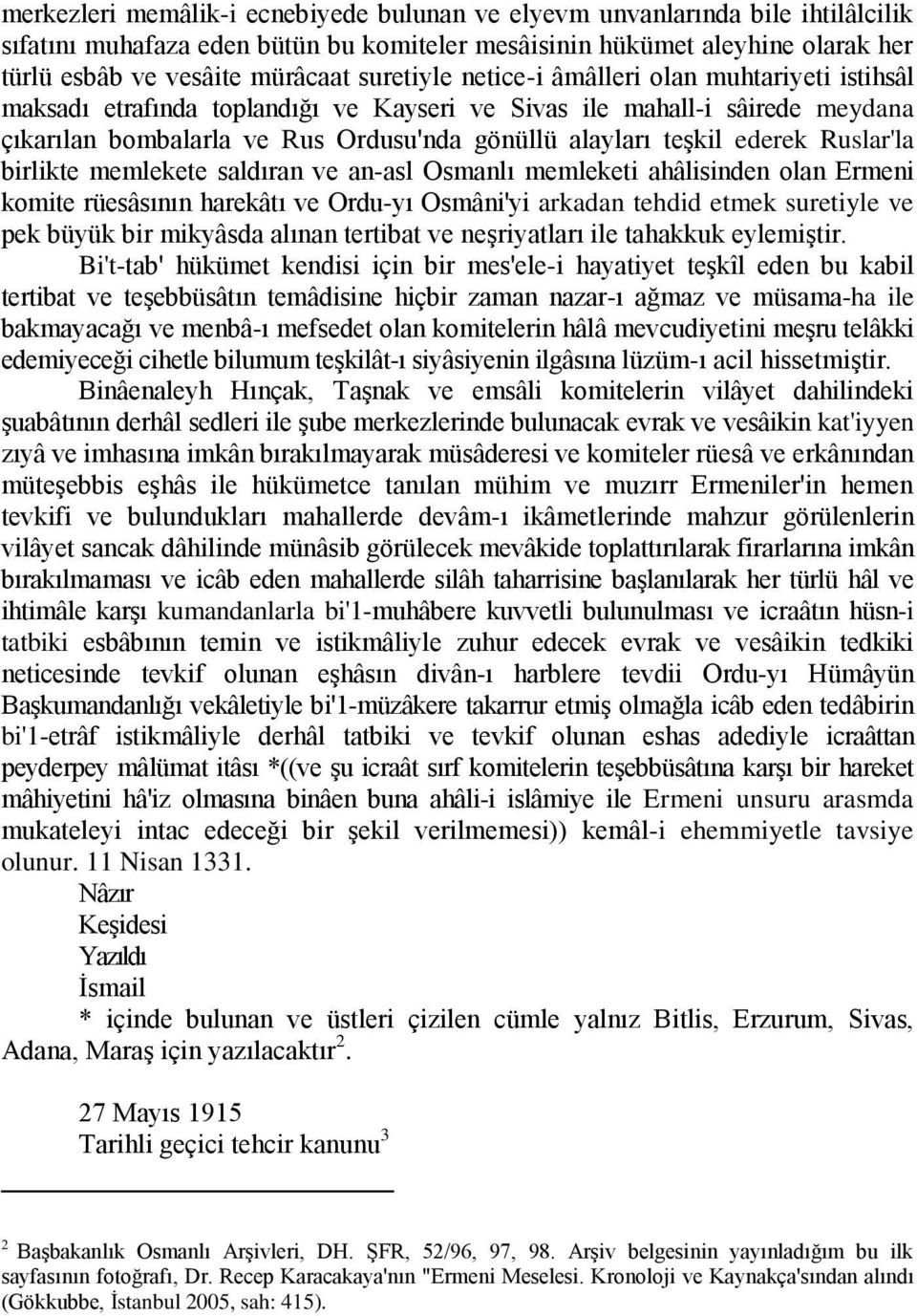 ederek Ruslar'la birlikte memlekete saldıran ve an-asl Osmanlı memleketi ahâlisinden olan Ermeni komite rüesâsının harekâtı ve Ordu-yı Osmâni'yi arkadan tehdid etmek suretiyle ve pek büyük bir