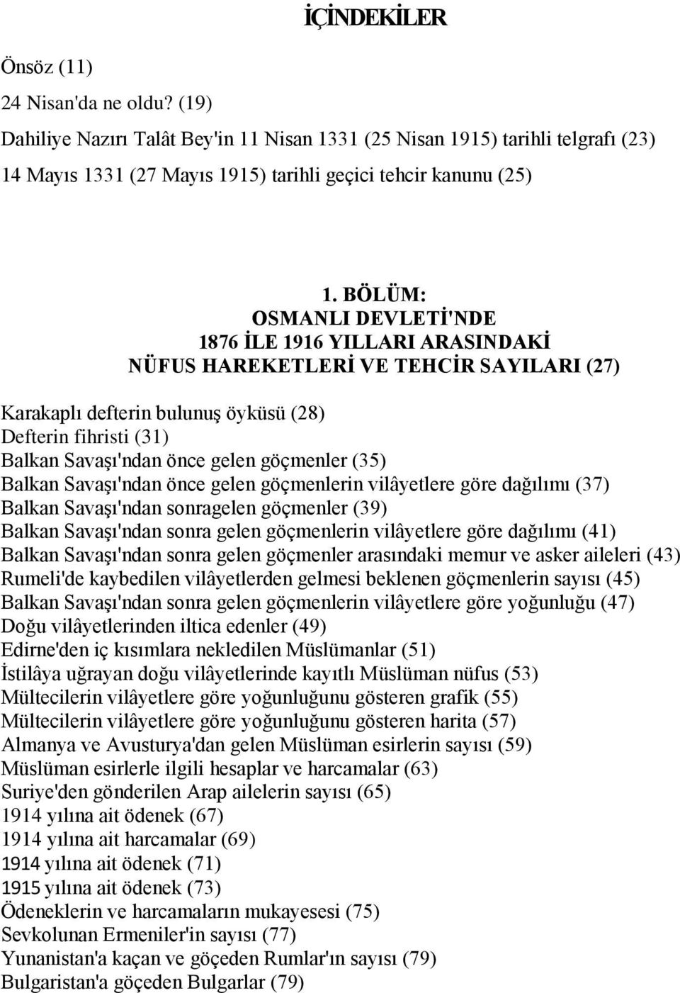 göçmenler (35) Balkan Savaşı'ndan önce gelen göçmenlerin vilâyetlere göre dağılımı (37) Balkan Savaşı'ndan sonragelen göçmenler (39) Balkan Savaşı'ndan sonra gelen göçmenlerin vilâyetlere göre