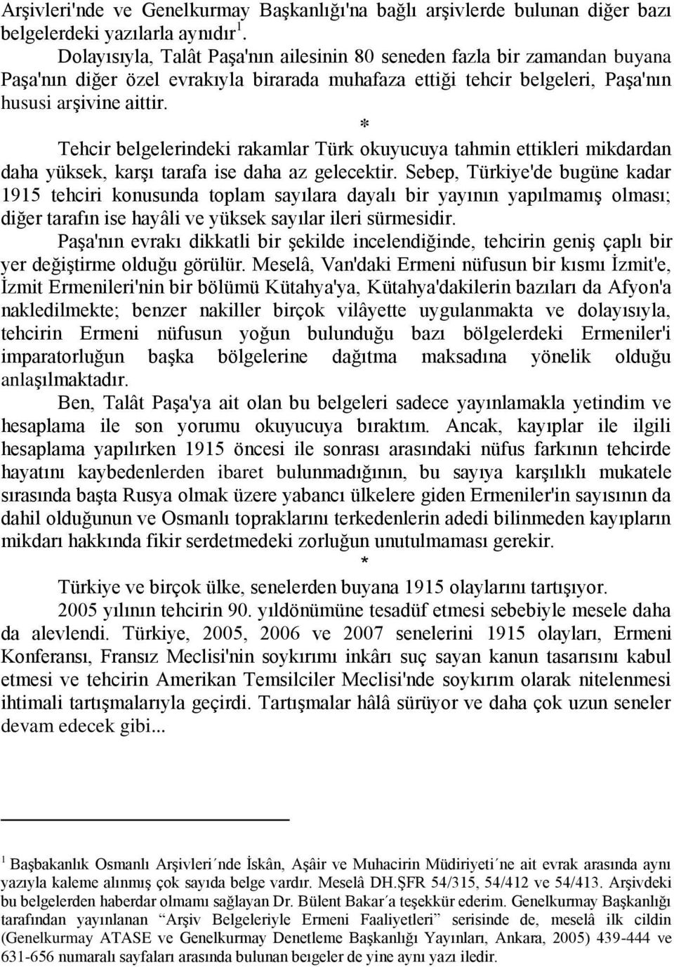 * Tehcir belgelerindeki rakamlar Türk okuyucuya tahmin ettikleri mikdardan daha yüksek, karşı tarafa ise daha az gelecektir.