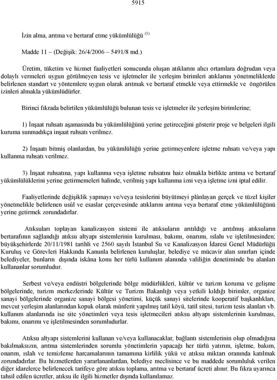 yönetmeliklerde belirlenen standart ve yöntemlere uygun olarak arıtmak ve bertaraf etmekle veya ettirmekle ve öngörülen izinleri almakla yükümlüdürler.