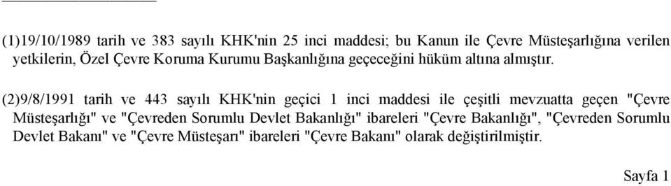 (2)9/8/1991 tarih ve 443 sayılı KHK'nin geçici 1 inci maddesi ile çeşitli mevzuatta geçen "Çevre Müsteşarlığı" ve