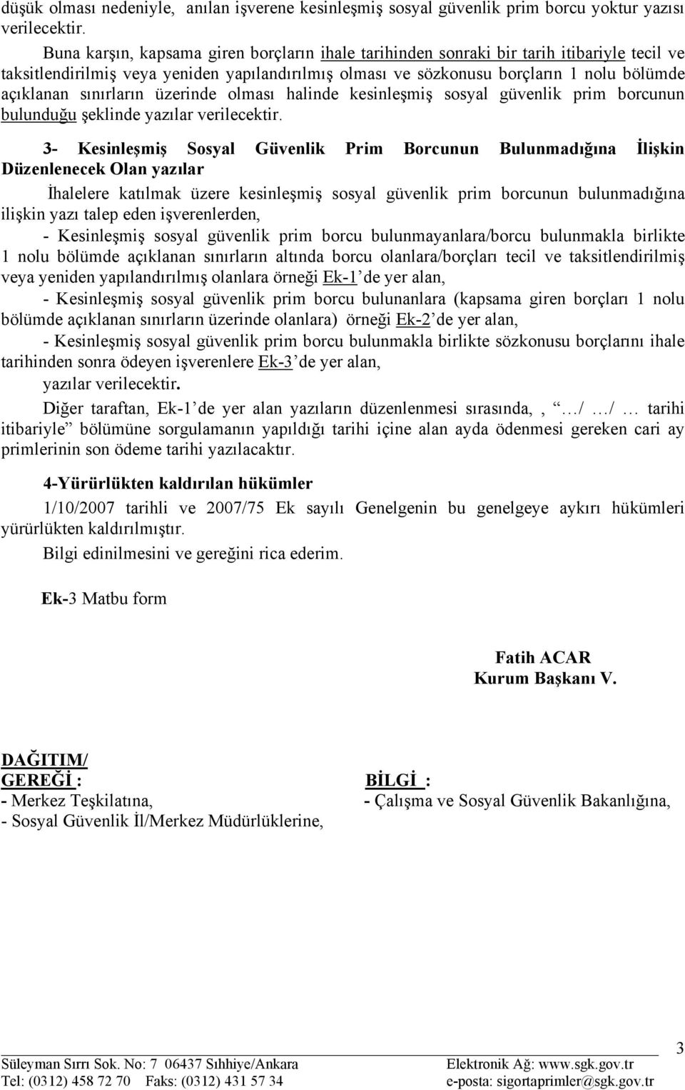 sınırların üzerinde olması halinde kesinleşmiş sosyal güvenlik prim borcunun bulunduğu şeklinde yazılar verilecektir.