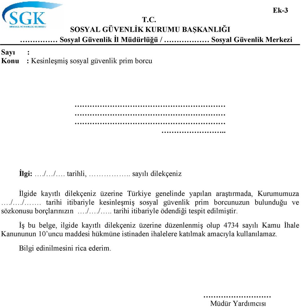 /. tarihi itibariyle kesinleşmiş sosyal güvenlik prim borcunuzun bulunduğu ve sözkonusu borçlarınızın././.. tarihi itibariyle ödendiği tespit edilmiştir.