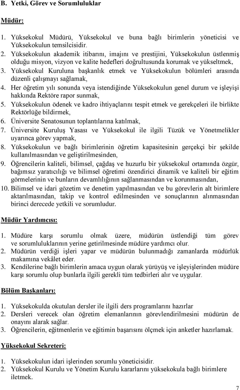 Yüksekokul Kuruluna başkanlık etmek ve Yüksekokulun bölümleri arasında düzenli çalışmayı sağlamak, 4.