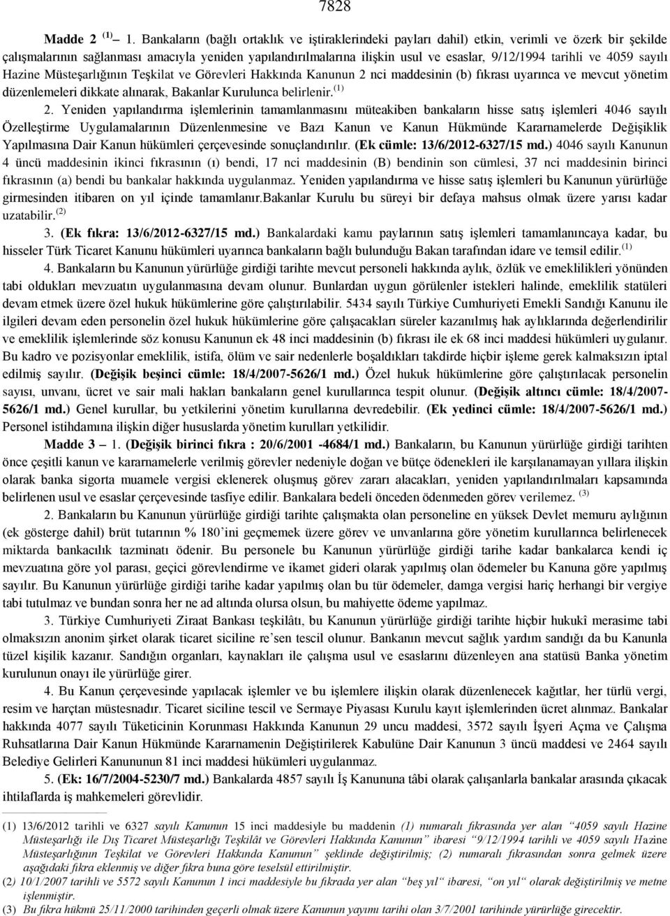 tarihli ve 4059 sayılı Hazine Müsteşarlığının Teşkilat ve Görevleri Hakkında Kanunun 2 nci maddesinin (b) fıkrası uyarınca ve mevcut yönetim düzenlemeleri dikkate alınarak, Bakanlar Kurulunca