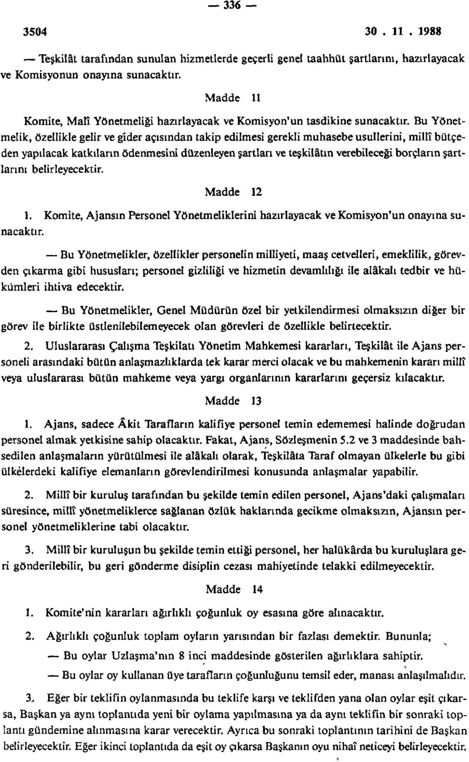 Bu Yönetmelik, özellikle gelir ve gider açısından takip edilmesi gerekli muhasebe usullerini, millî bütçeden yapılacak katkıların ödenmesini düzenleyen şartlan ve teşkilâtın verebileceği borçların