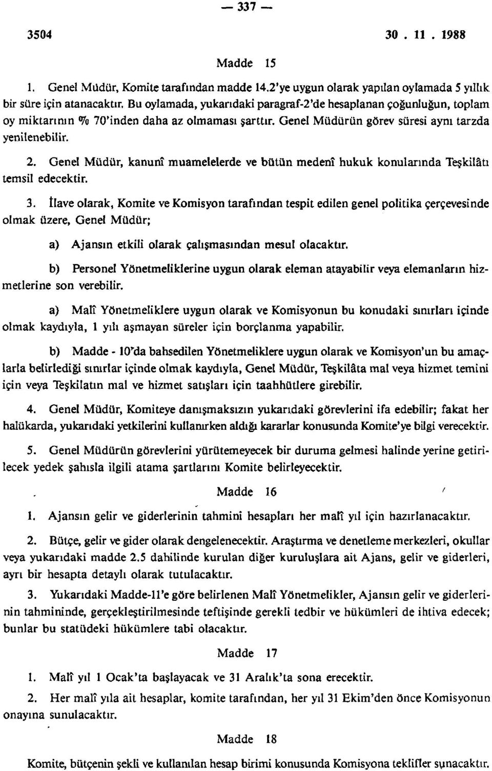 Genel Müdür, kanunî muamelelerde ve bütün medenî hukuk konularında Teşkilâtı temsil edecektir. 3.