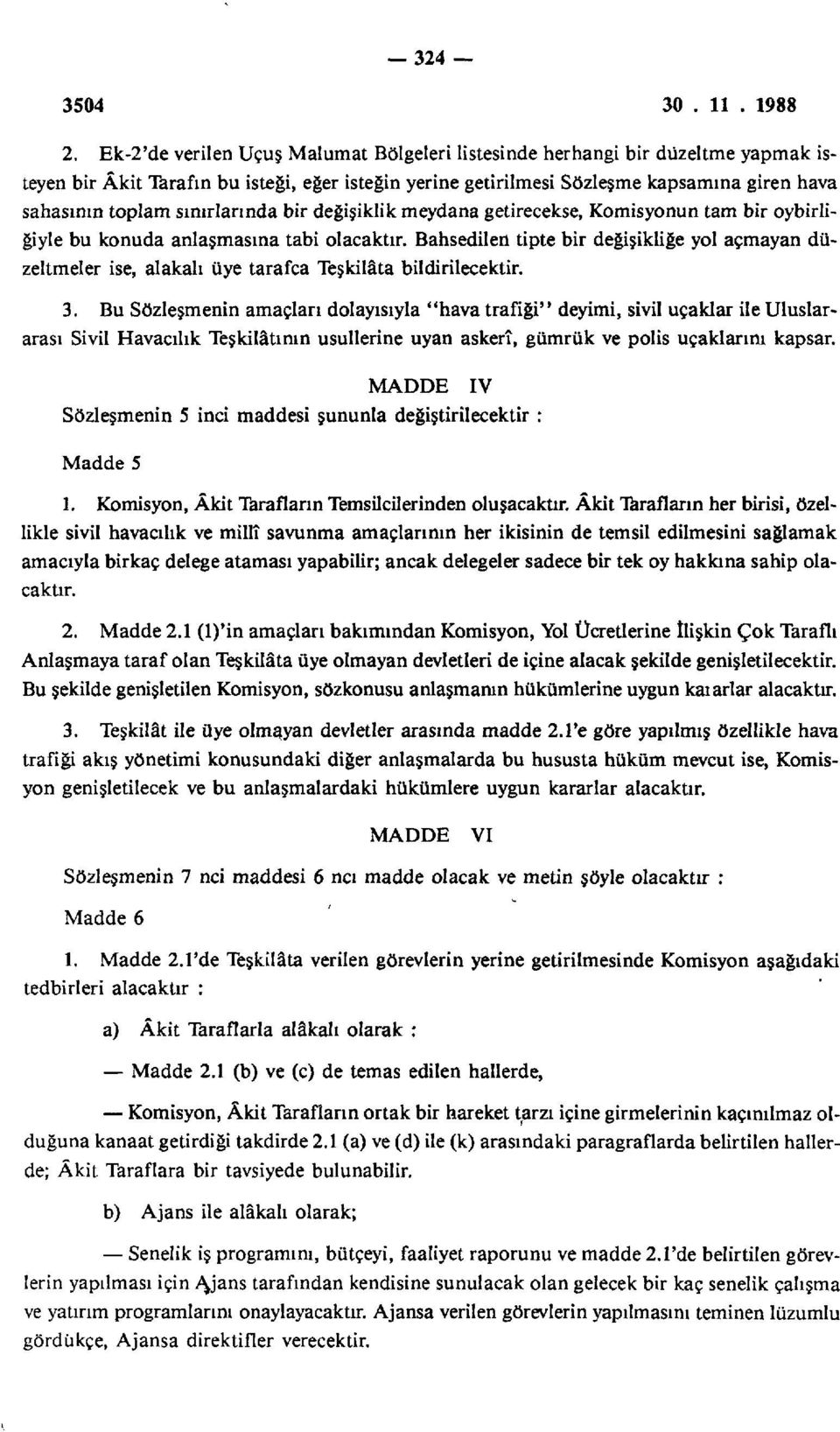 sınırlarında bir değişiklik meydana getirecekse, Komisyonun tam bir oybirliğiyle bu konuda anlaşmasına tabi olacaktır.