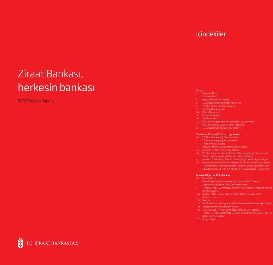 Stratejiler ve Gelişmeler 34 2009 Yılı Tanıtım, Kültür ve Sanat Faaliyetleri 36 T.C. Ziraat Bankası İştiraklerinde 2009 Yılı Yönetim ve Kurumsal Yönetim Uygulamaları 40 T.C. Ziraat Bankası A.Ş.