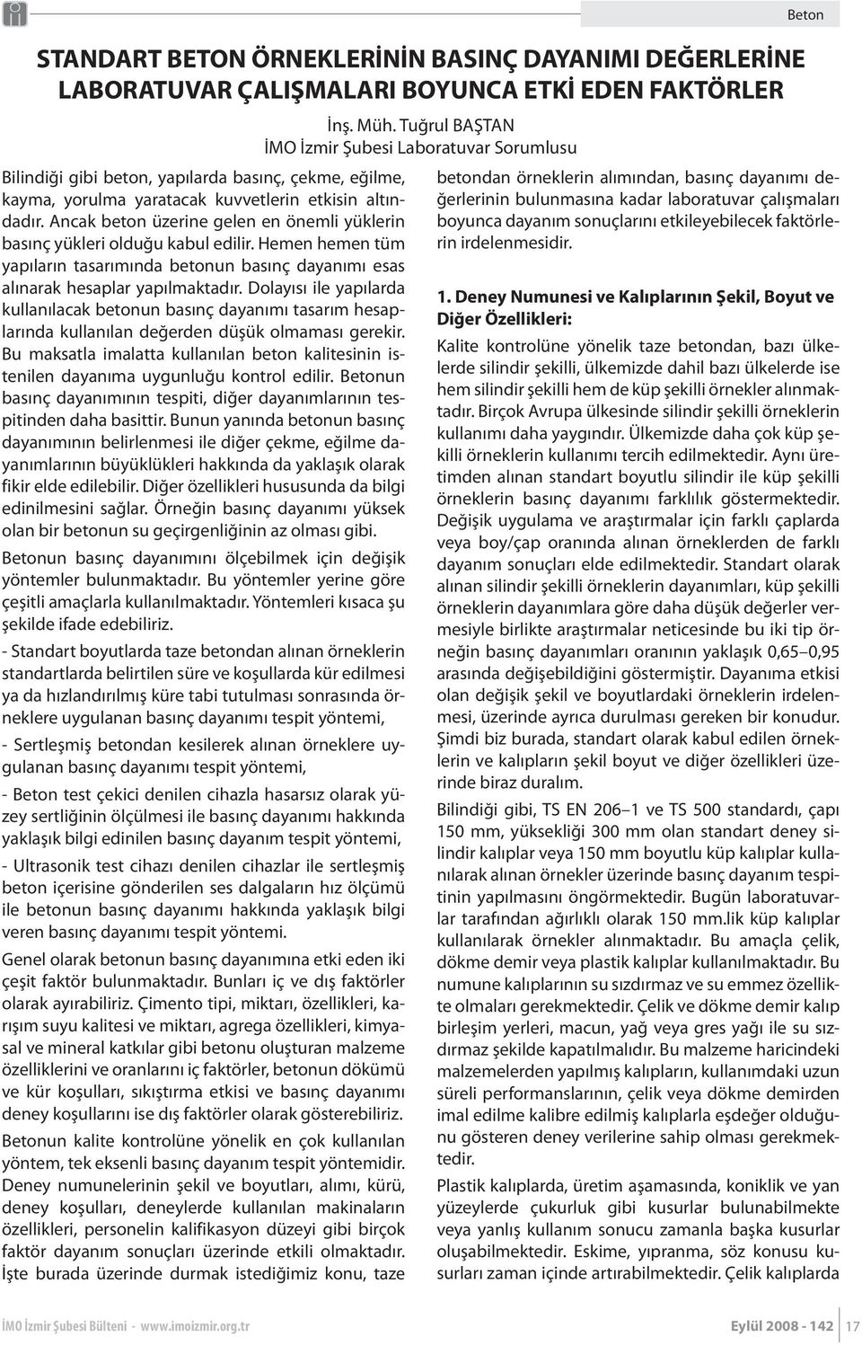 Dolayısı ile yapılarda kullanılacak betonun basınç dayanımı tasarım hesaplarında kullanılan değerden düşük olmaması gerekir.