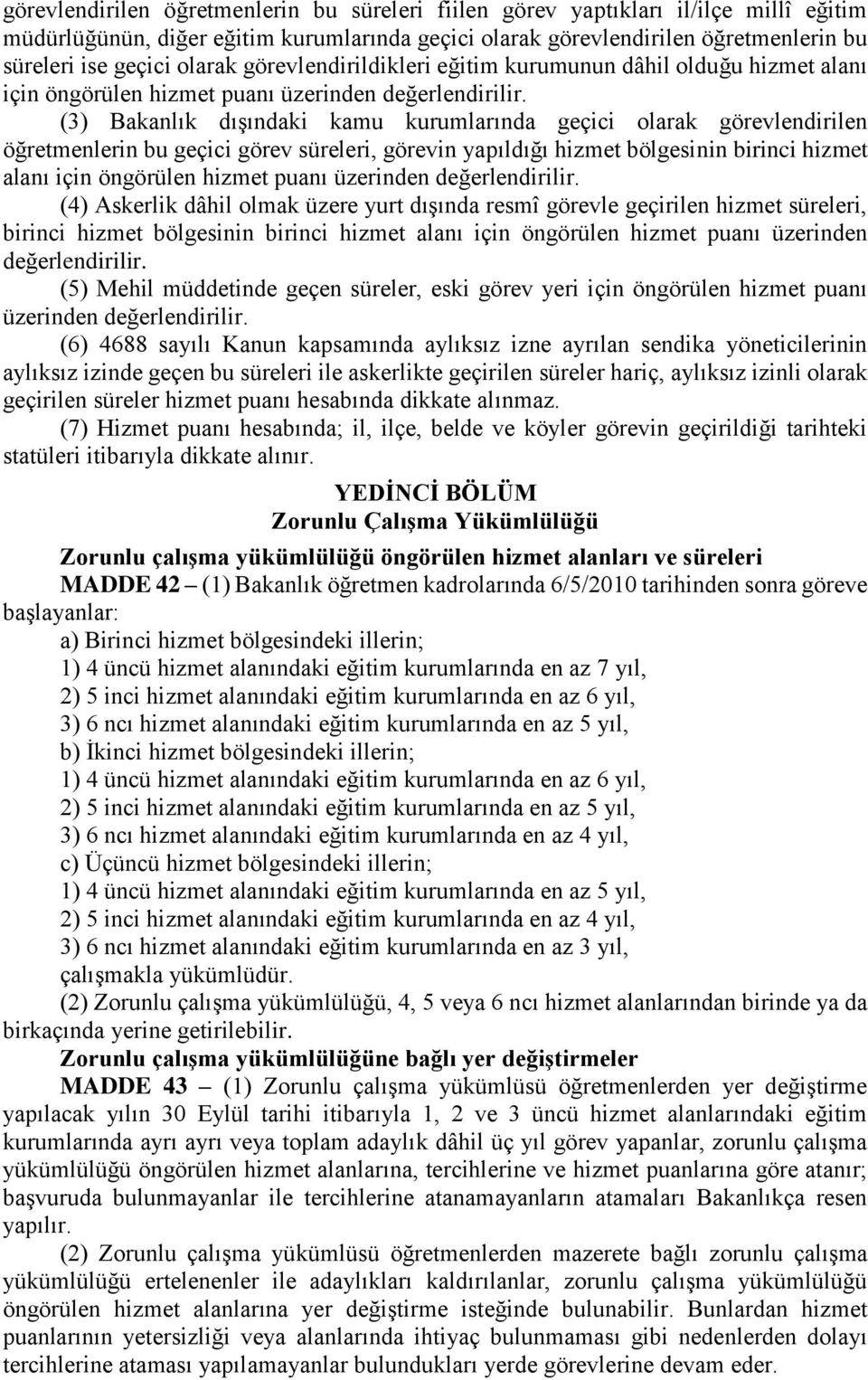 (3) Bakanlık dışındaki kamu kurumlarında geçici olarak görevlendirilen öğretmenlerin bu geçici görev süreleri, görevin yapıldığı hizmet bölgesinin birinci hizmet alanı için öngörülen hizmet puanı