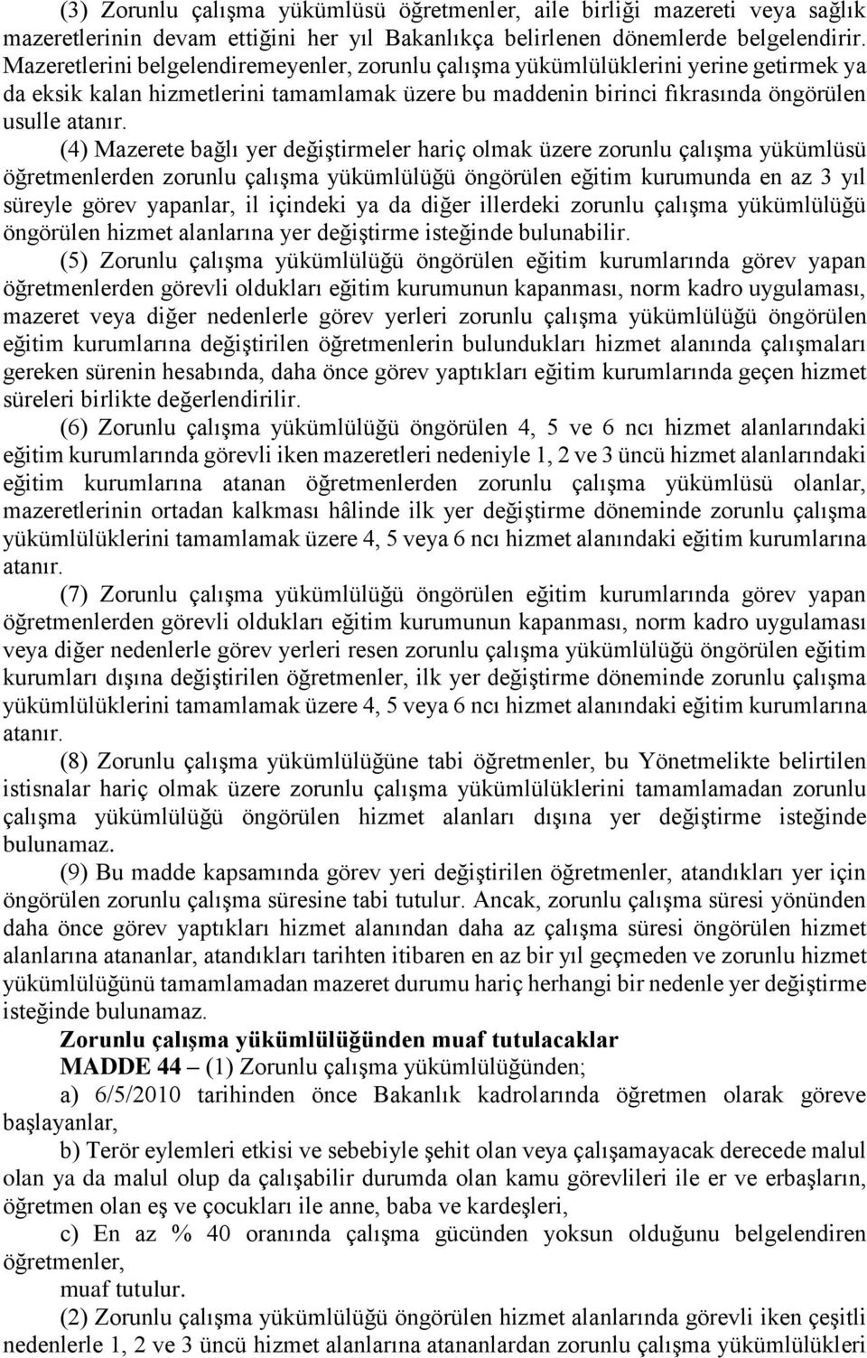 (4) Mazerete bağlı yer değiştirmeler hariç olmak üzere zorunlu çalışma yükümlüsü öğretmenlerden zorunlu çalışma yükümlülüğü öngörülen eğitim kurumunda en az 3 yıl süreyle görev yapanlar, il içindeki