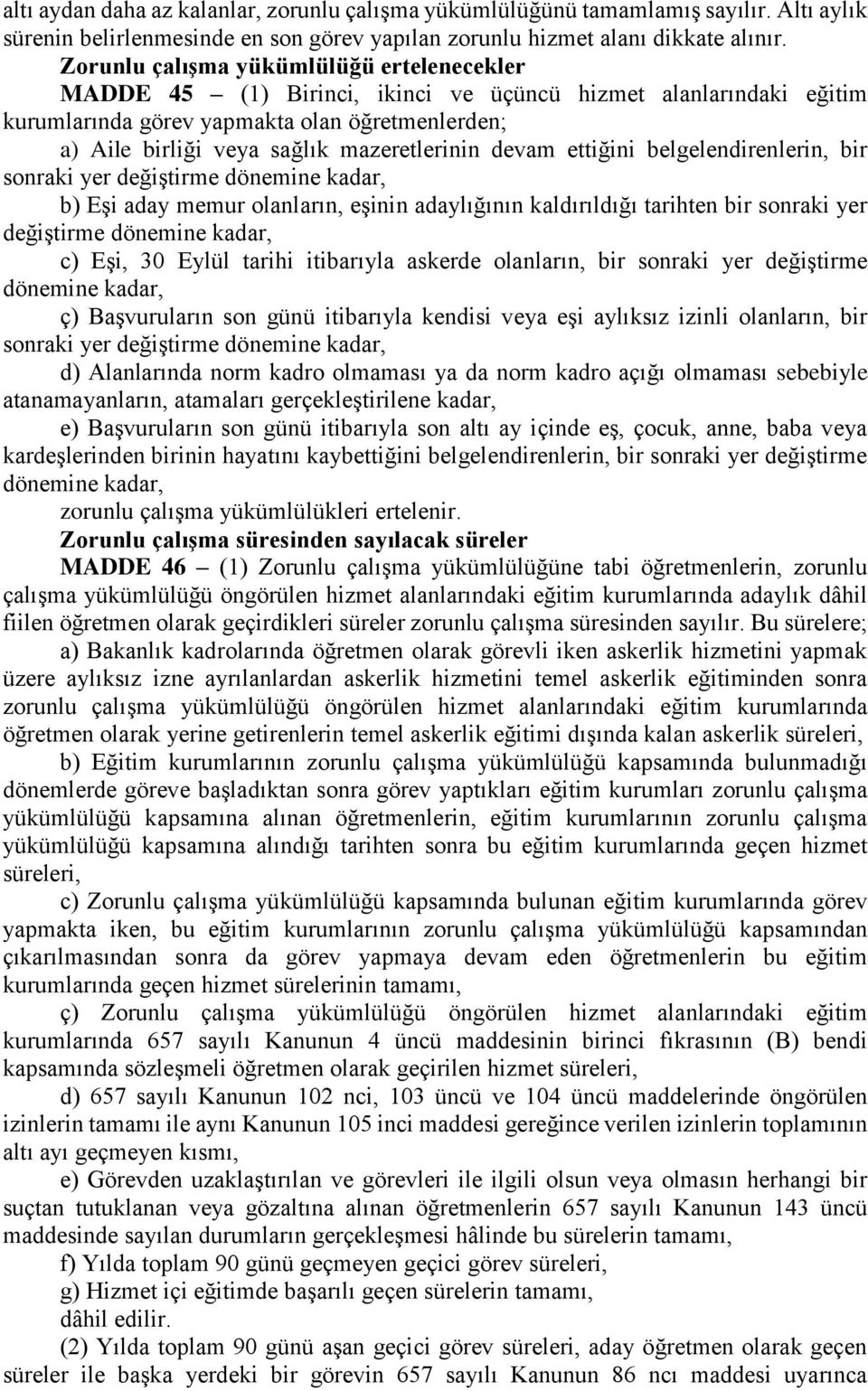 mazeretlerinin devam ettiğini belgelendirenlerin, bir sonraki yer değiştirme dönemine kadar, b) Eşi aday memur olanların, eşinin adaylığının kaldırıldığı tarihten bir sonraki yer değiştirme dönemine