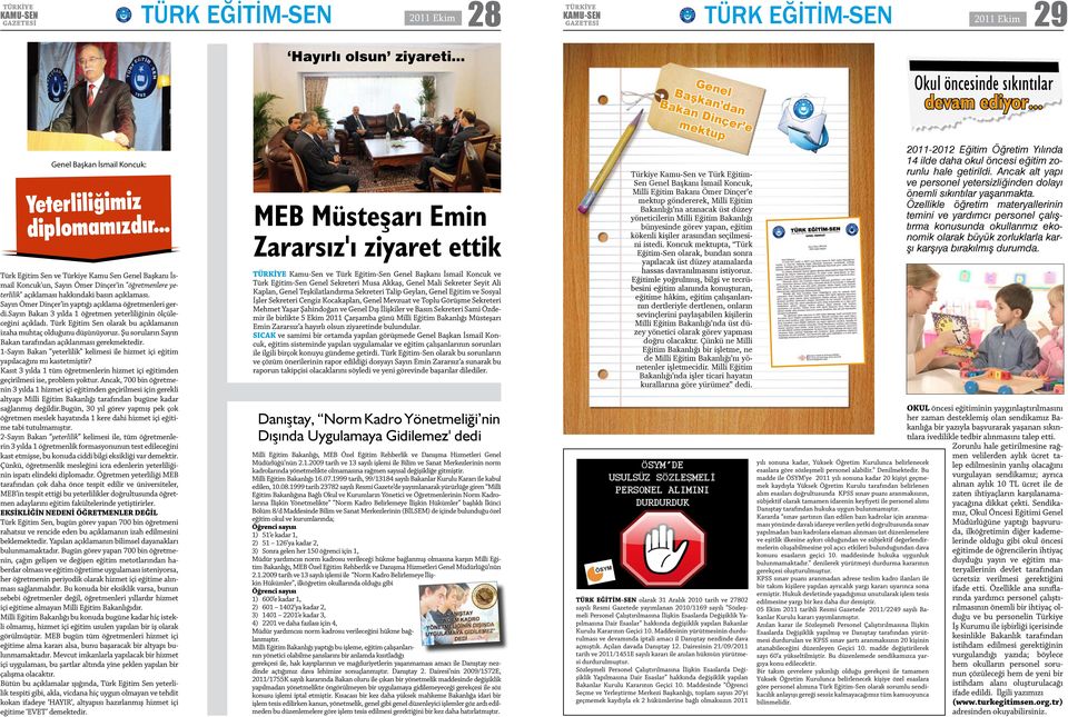 Sayın Ömer Dinçer in yaptığı açıklama öğretmenleri gerdi.sayın Bakan 3 yılda 1 öğretmen yeterliliğinin ölçüleceğini açıkladı. Türk Eğitim Sen olarak bu açıklamanın izaha muhtaç olduğunu düşünüyoruz.