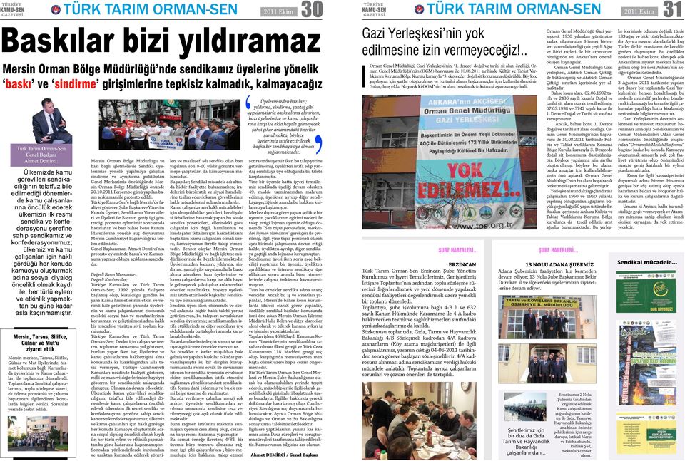 sahip sendikamız ve konfederasyonumuz; ülkemiz ve kamu çalışanları için haklı gördüğü her konuda kamuoyu oluşturmak adına sosyal diyalog öncelikli olmak kaydı ile; her türlü eylem ve etkinlik