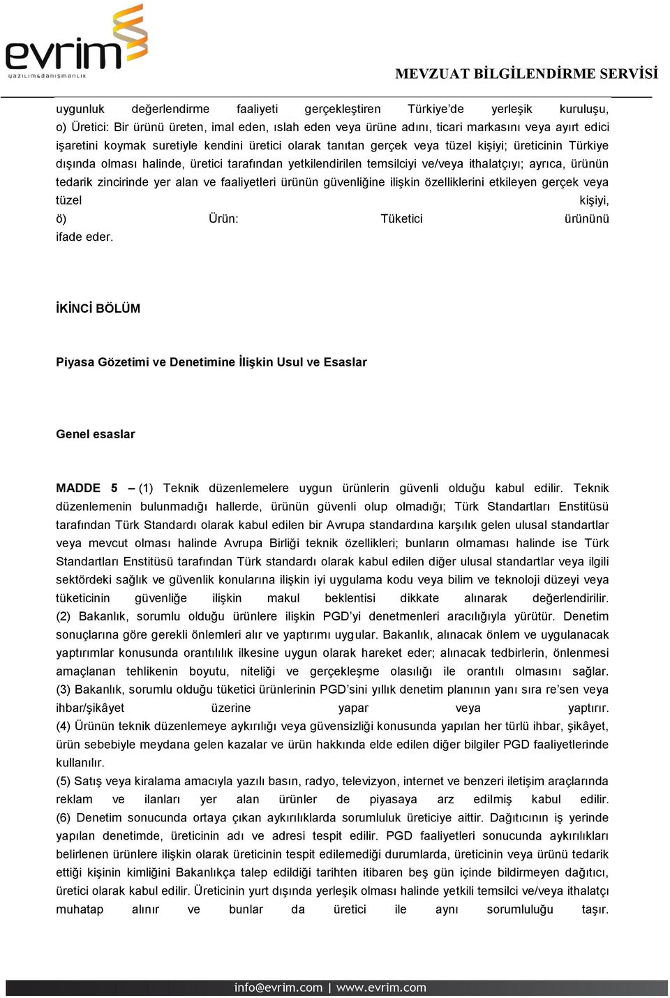 zincirinde yer alan ve faaliyetleri ürünün güvenliğine ilişkin özelliklerini etkileyen gerçek veya tüzel kişiyi, ö) Ürün: Tüketici ürününü ifade eder.