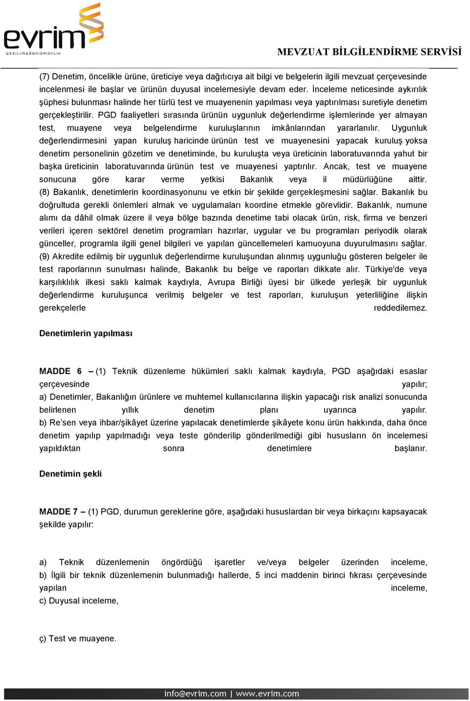 PGD faaliyetleri sırasında ürünün uygunluk değerlendirme işlemlerinde yer almayan test, muayene veya belgelendirme kuruluşlarının imkânlarından yararlanılır.